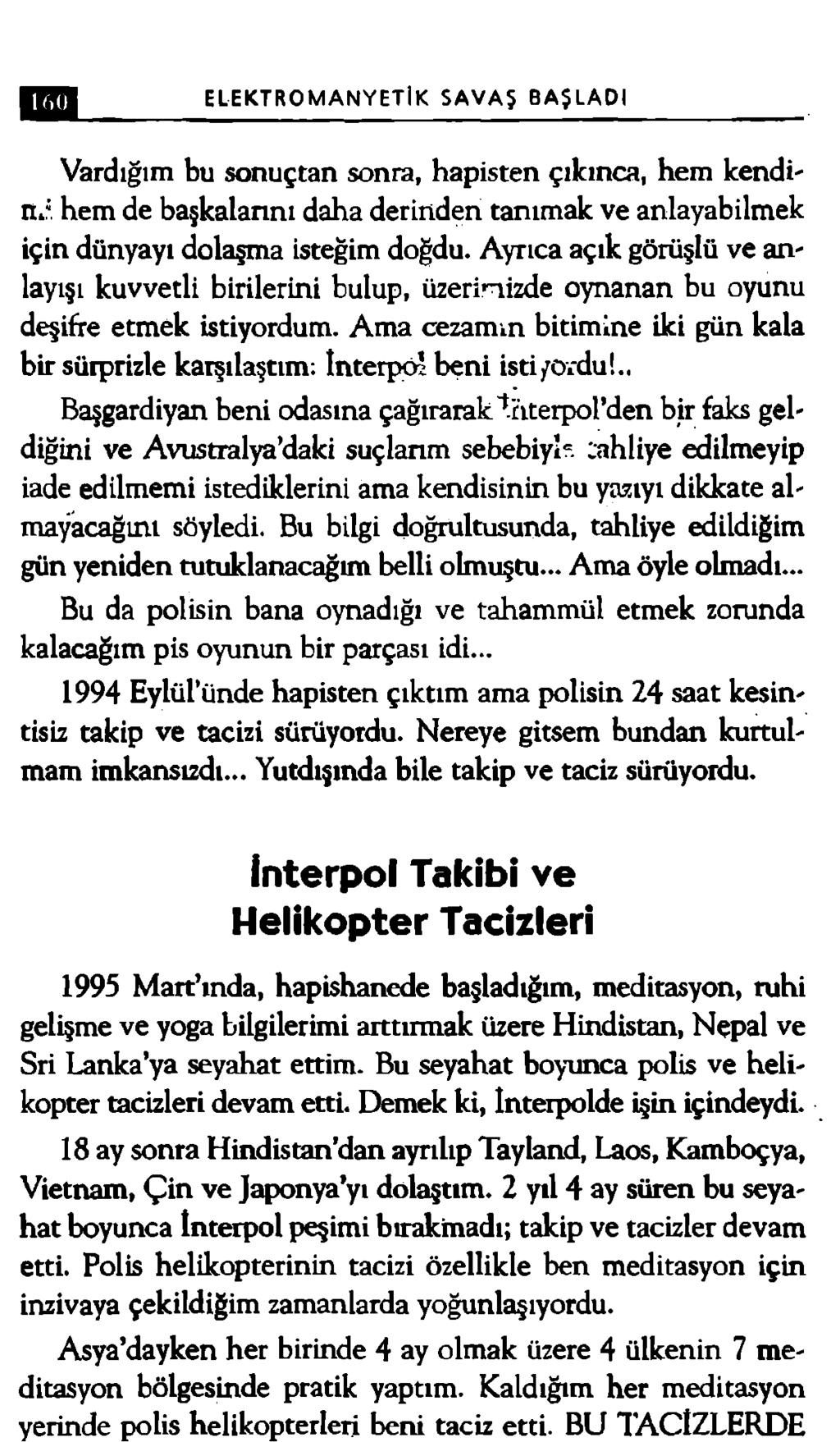 ELEKTROMANYETİK SAVAŞ BAŞLADI Vardığım bu sonuçtan sonra, hapisten çıkınca, hem kendin i hem de başkalannı daha derinden tanımak ve anlayabilmek için dünyayı dolaşma isteğim doğdu.