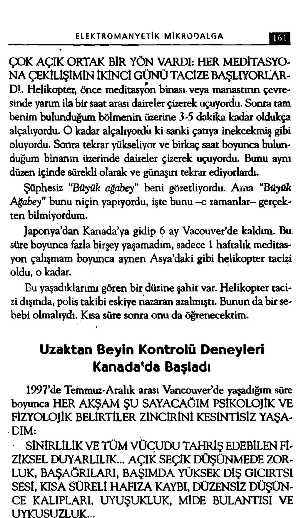 ELEKTROMANYETİK MİKRODALGA ÇOK AÇIK ORTAK BİR YÖN VARDI: HER MEDlTASYO- N A ÇEKİLİŞİMİN İKİNCİ G Ü N Ü TACİZE BAŞLIYORLAR DI.