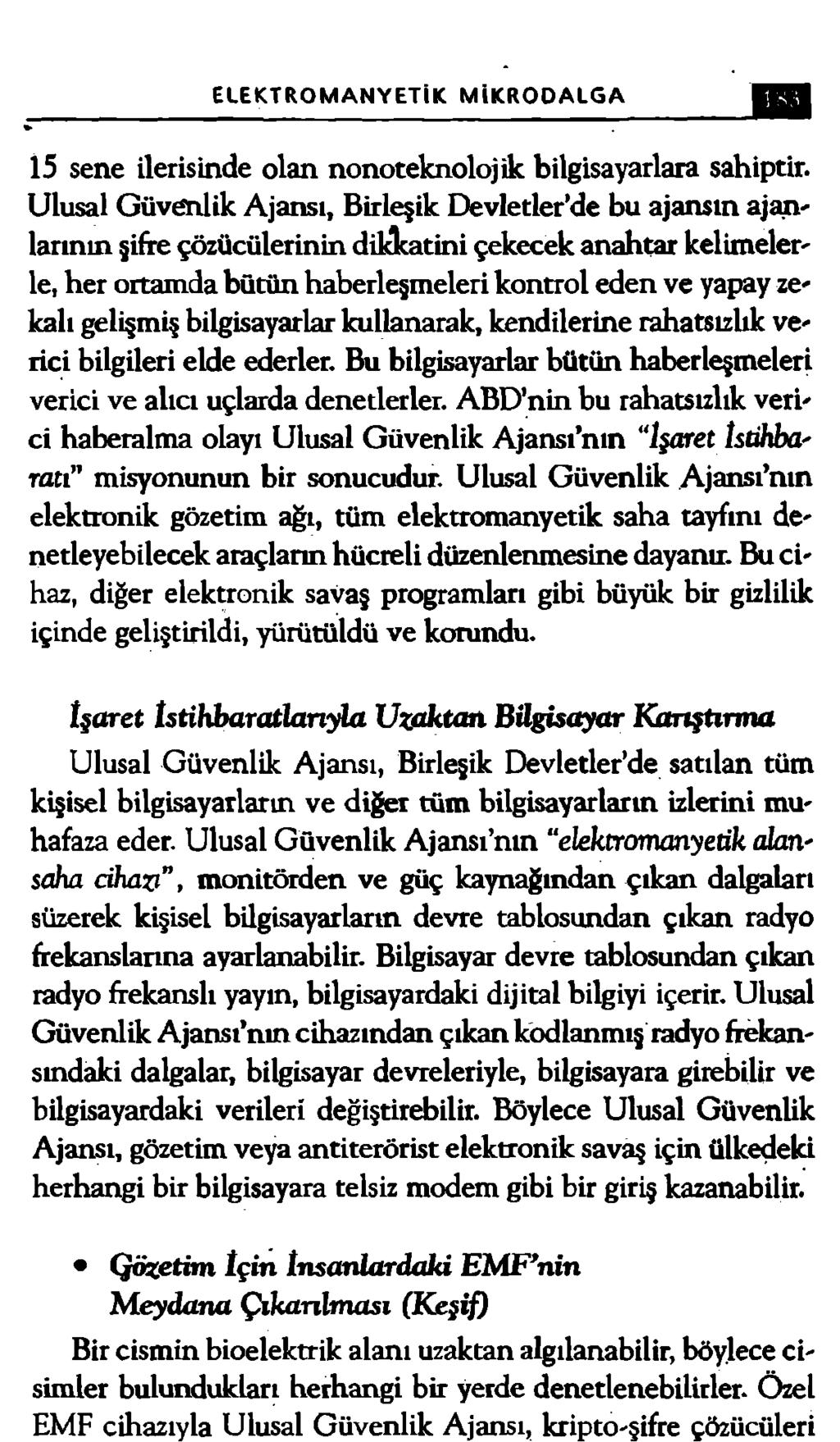 Bir cismin bioelektrik alanı uzaktan algılanabilir, böylece cisimler bulundukları herhangi bir yerde denetlenebilirler.