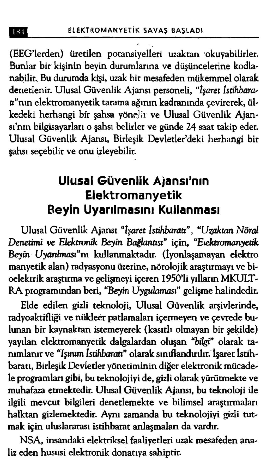 ELEKTROMANYETİK SAVAŞ BAŞLADI (EEG lerden) üretilen potansiyelleri uzaktan okuyabilirler. Bunlar bir kişinin beyin durumlarına ve düşüncelerine kodlanabilir.