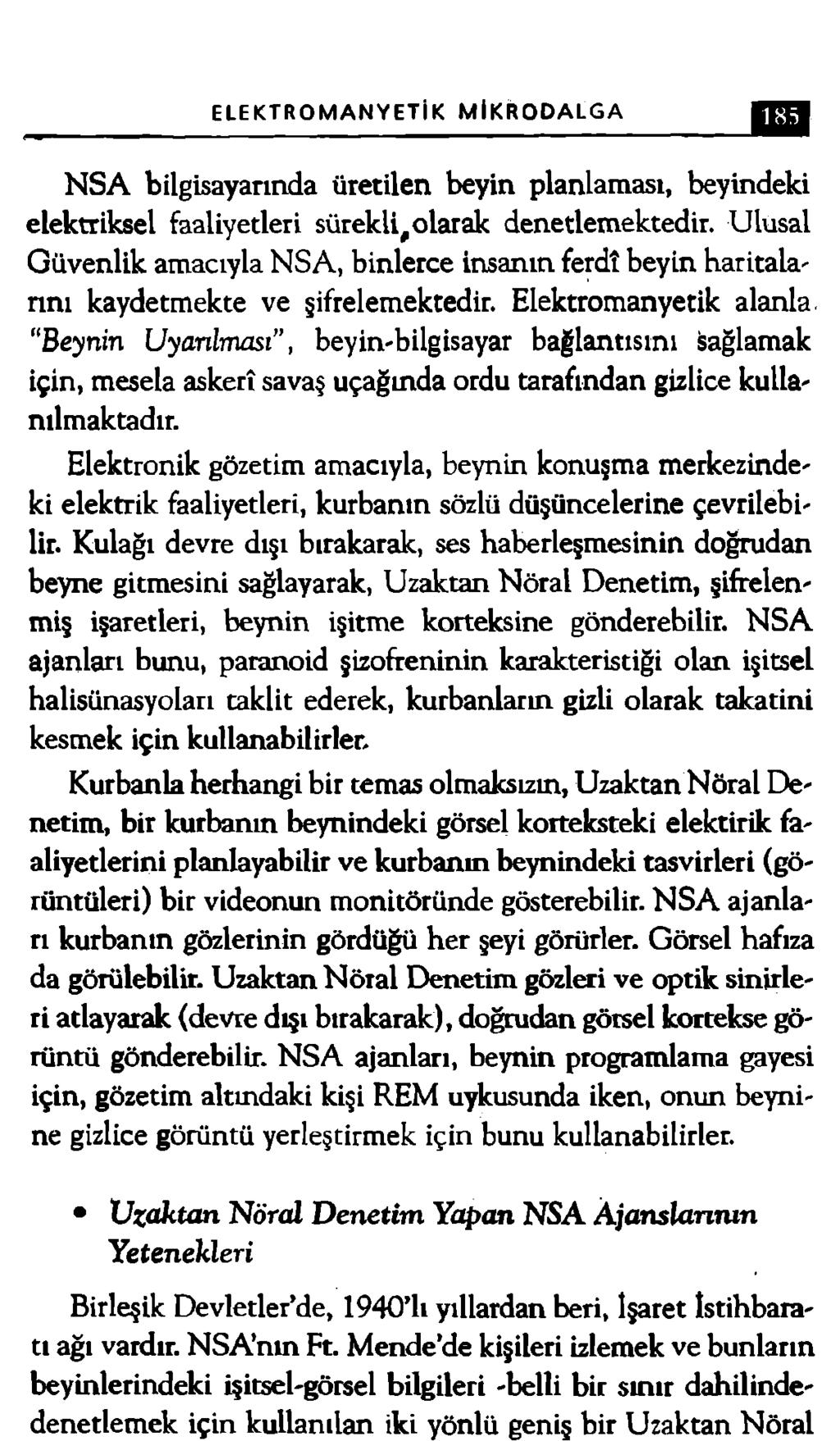 ELEKTROMANYETİK MİKRODALGA 185 N SA bilgisayarında üretilen beyin planlaması, beyindeki elektriksel faaliyetleri sürekli, olarak denetlemektedir.