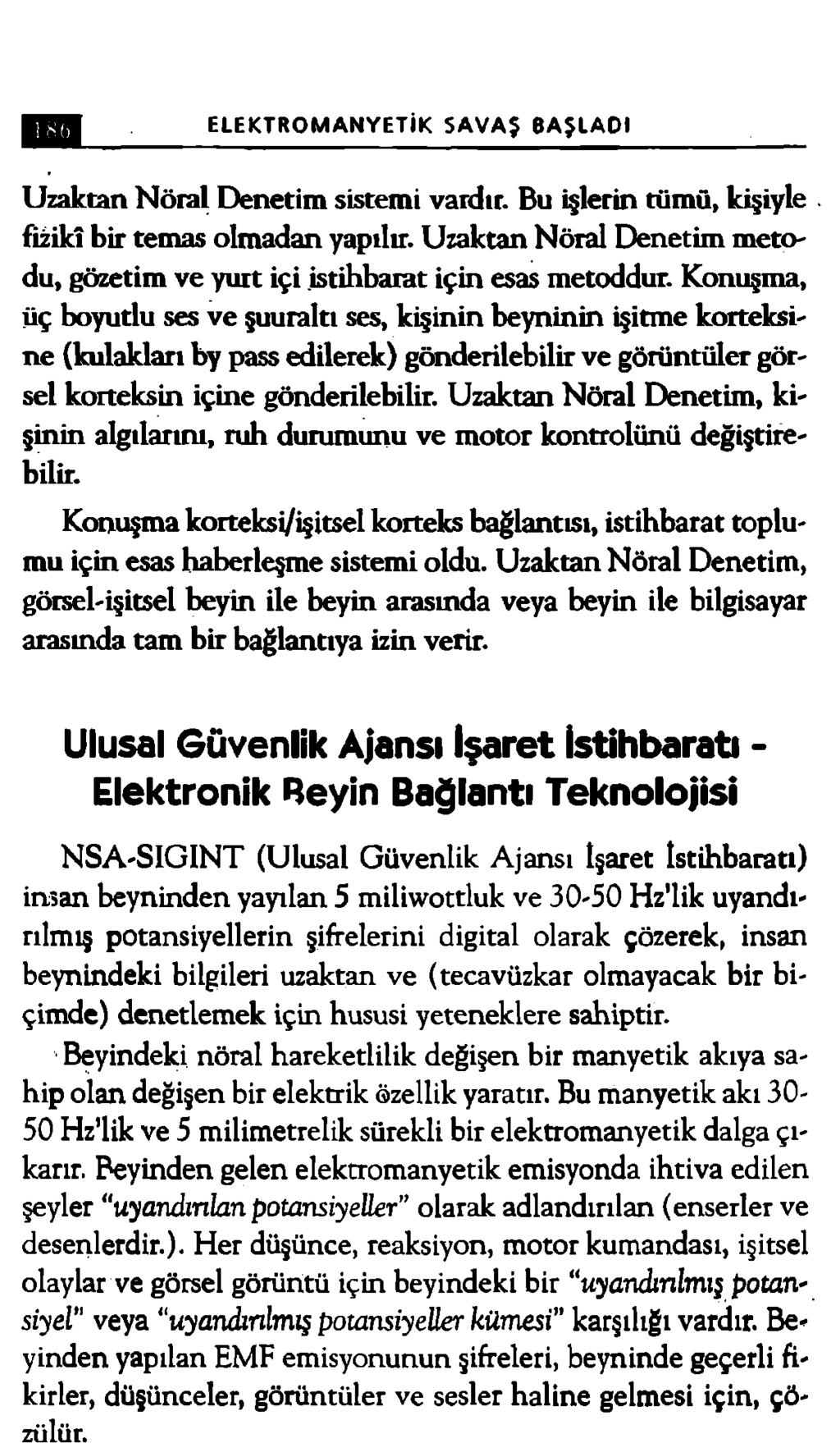 ELEKTROMANYETİK SAVAŞ BAŞLADI Uzaktan Nöral Denetim sistemi vardır. Bu işlerin tümü, kişiyle fizikî bir temas olmadan yapılır.