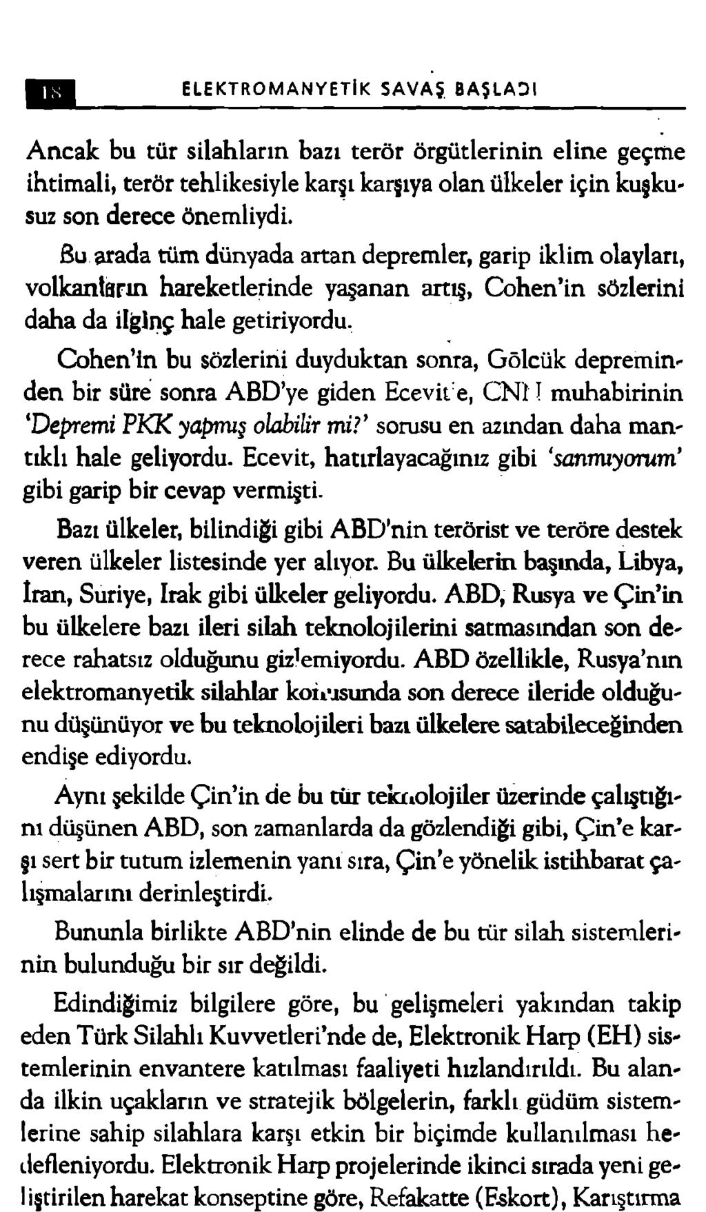 ELEKTROMANYETİK SAVAŞ. BAŞLADI A ncak bu tür silahların bazı terör örgütlerinin eline geçme ihtimali, terör tehlikesiyle karşı karşıya olan ülkeler için kuşkusuz son derece önemliydi.