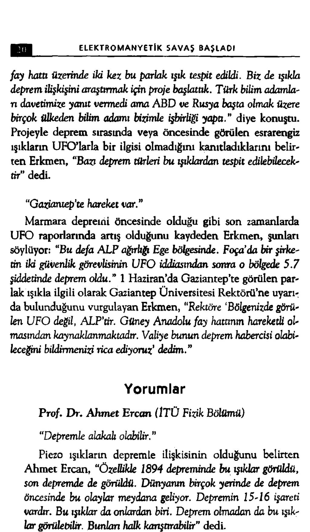 Piezo ışıkların depremle ilişkisinin olduğunu belirten Ahmet Ercan, Özettikle 1894 depreminde bu ışıldar görüldü, son depremde de görüldü.