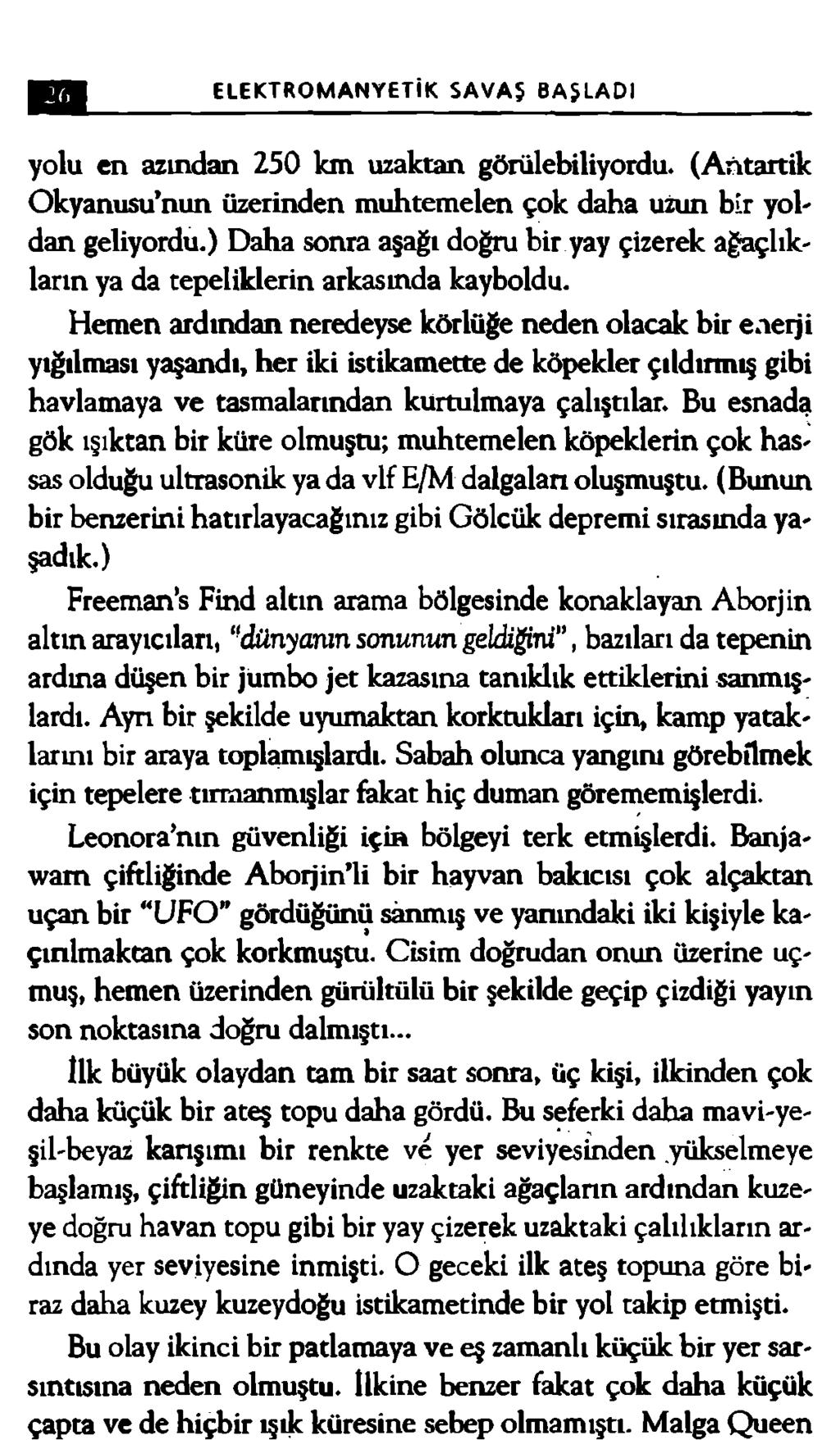 ELEKTROMANYETİK SAVAŞ BAŞLADI yolu en azından 250 km uzaktan görülebiliyordu. (Antartik Okyanusu nun üzerinden muhtemelen çok daha uzun bir yoldan geliyordu.