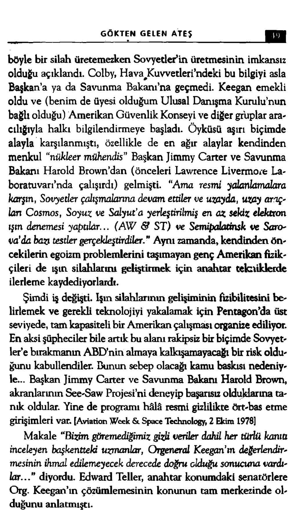 GÖKTEN GELEN ATEŞ 1 ) böyle bir silah üretemezken Sovyetler in üretmesinin imkansız olduğu açıklandı. Colby, HavaJKuvvetleri ndeki bu bilgiyi asla Başkan a ya da Savunma Bakanı na geçmedi.