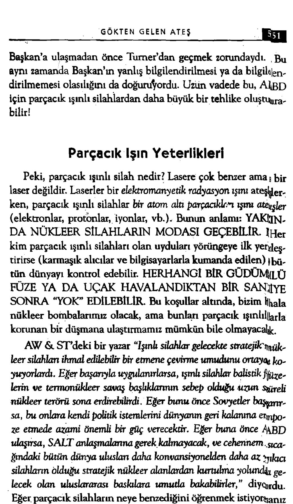 GÖKTEN GELEN ATEŞ Başkan a ulaşmadan önce Tumer dan geçmek zorundaydı., Bu aynı zamanda Başkan ın yanlış bilgilendirilmesi ya da bilgilelendirilmemesi olasılığını da doğuruyordu.