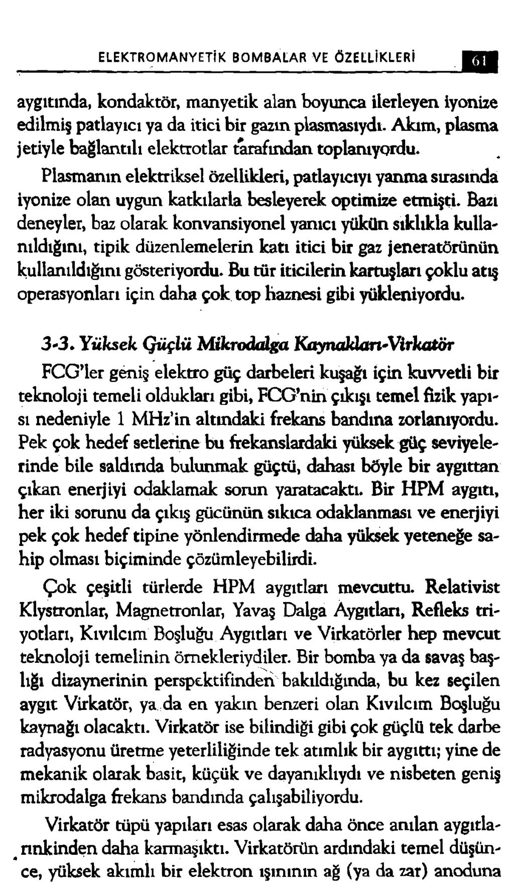 ELEKTROMANYETİK BOMBALAR VE ÖZELLİKLERİ 61 aygıtında, kondaktör, manyetik alan boyunca ilerleyen iyonize edilmiş patlayıcı ya da itici bir gazın plasmasıydt.