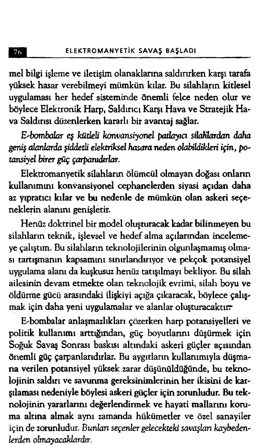 ELEKTROMANYETİK SAVAŞ BAŞLADI mel bilgi işleme ve iletişim olanaklarına saldırırken karşı tarafa yüksek hasar verebilmeyi mümkün kılar.