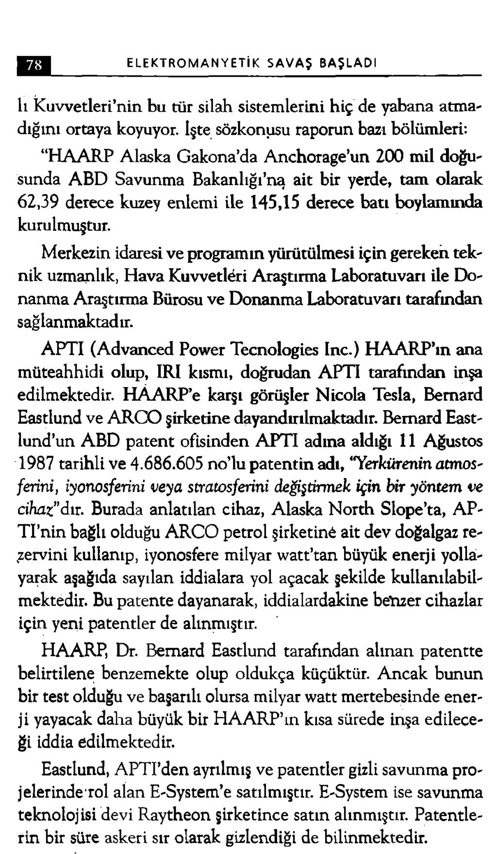 ELEKTROMANYETİK SAVAŞ BAŞLADI lı Kuvvetleri nin bu tür silah sistemlerini hiç de yabana atmadığını ortaya koyuyor, işte sözkonusu raporun bazı bölümleri: H AARP Alaska Gakona da Anchorage un 200 mil