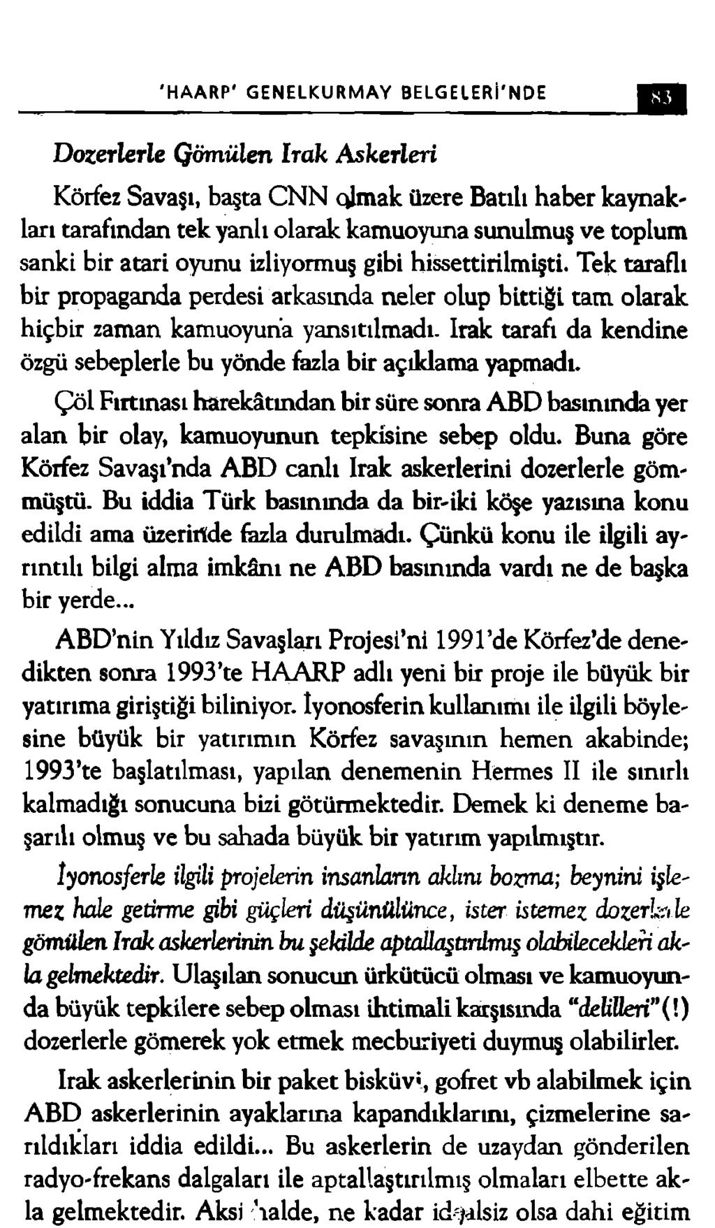 'HAARP' GENELKURMAY BELGELERİ'NDE D ozerlerle Gömülen Ira k A skerleri Körfez Savaşı, başta CNN olmak üzere Batılı haber kaynak' lan tarafından tek yanlı olarak kamuoyuna sunulmuş ve toplum sanki bir