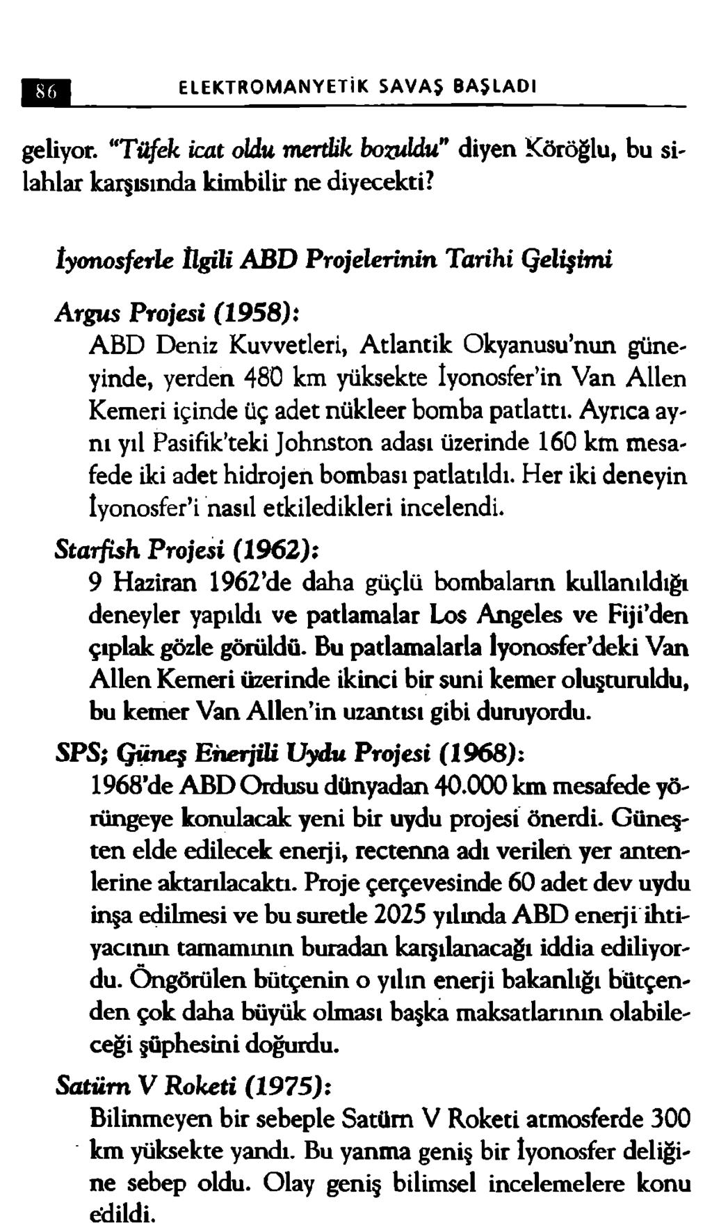 ELEKTROMANYETİK SAVAŞ BAŞLADI geliyor. T ü fek icat oldu mertlik bozuldu diyen Köröğlu, bu si- lahlar karşısında kimbilir ne diyecekti?