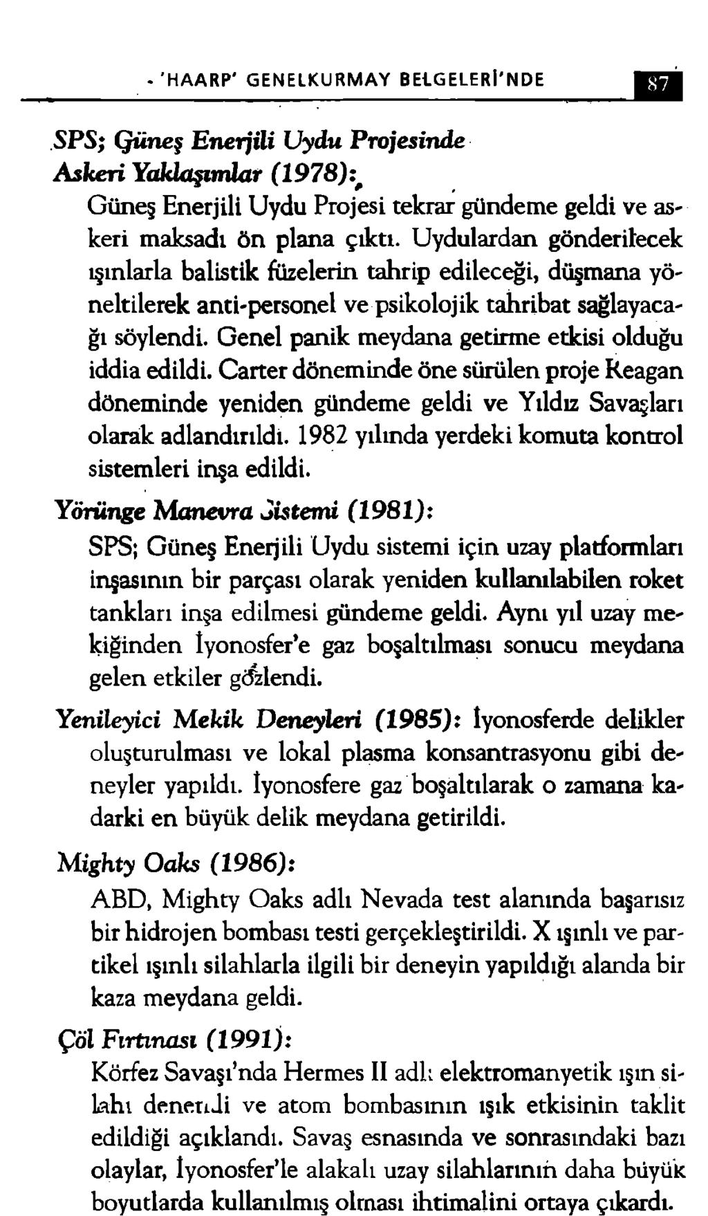 - HAARP' GENELKURMAY BEİGELERİ'NDE SP S ; Q üneş E n erjili Uydu P rojesin d e A sk eri Y aklaşım lar (1 9 7 8 ):f Güneş Enerjili Uydu Projesi tekrar gündeme geldi ve askeri maksadı ön plana çıktı.