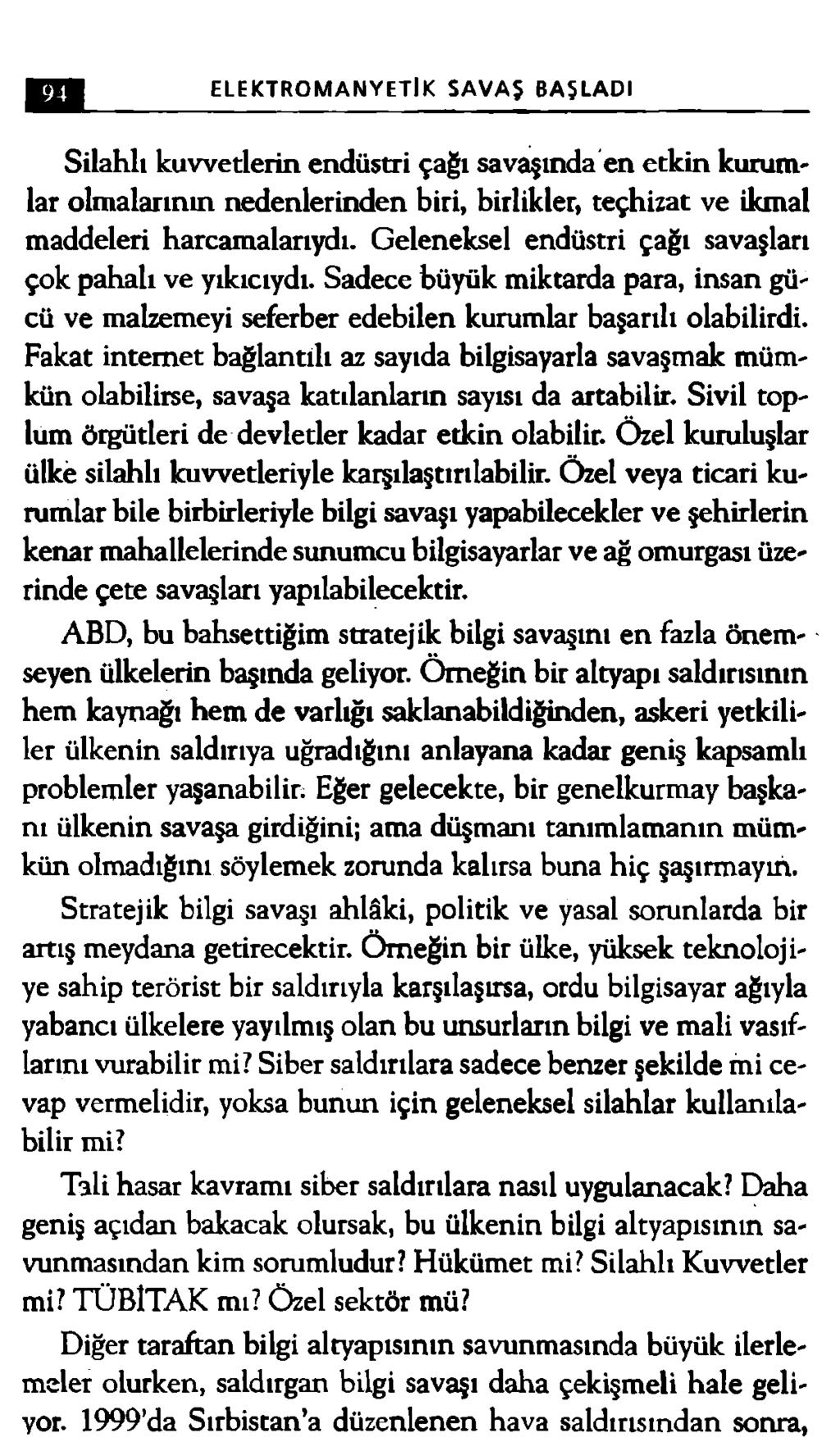 ELEKTROMANYETİK SAVAŞ BAŞLADI Silahlı kuvvetlerin endüstri çağı savaşında en etkin kurum' lar olmalarının nedenlerinden biri, birlikler, teçhizat ve ikmal maddeleri harcamalarıydı.