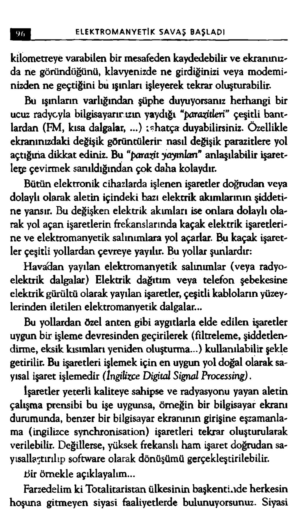 ELEKTROMANYETİK SAVAŞ BAŞLADI kilometreye varabilen bir mesafeden kaydedebilir ve ekranınızda ne göründüğünü, klavyenizde ne girdiğinizi veya modeminizden ne geçtiğini bu ışınlan işleyerek tekrar