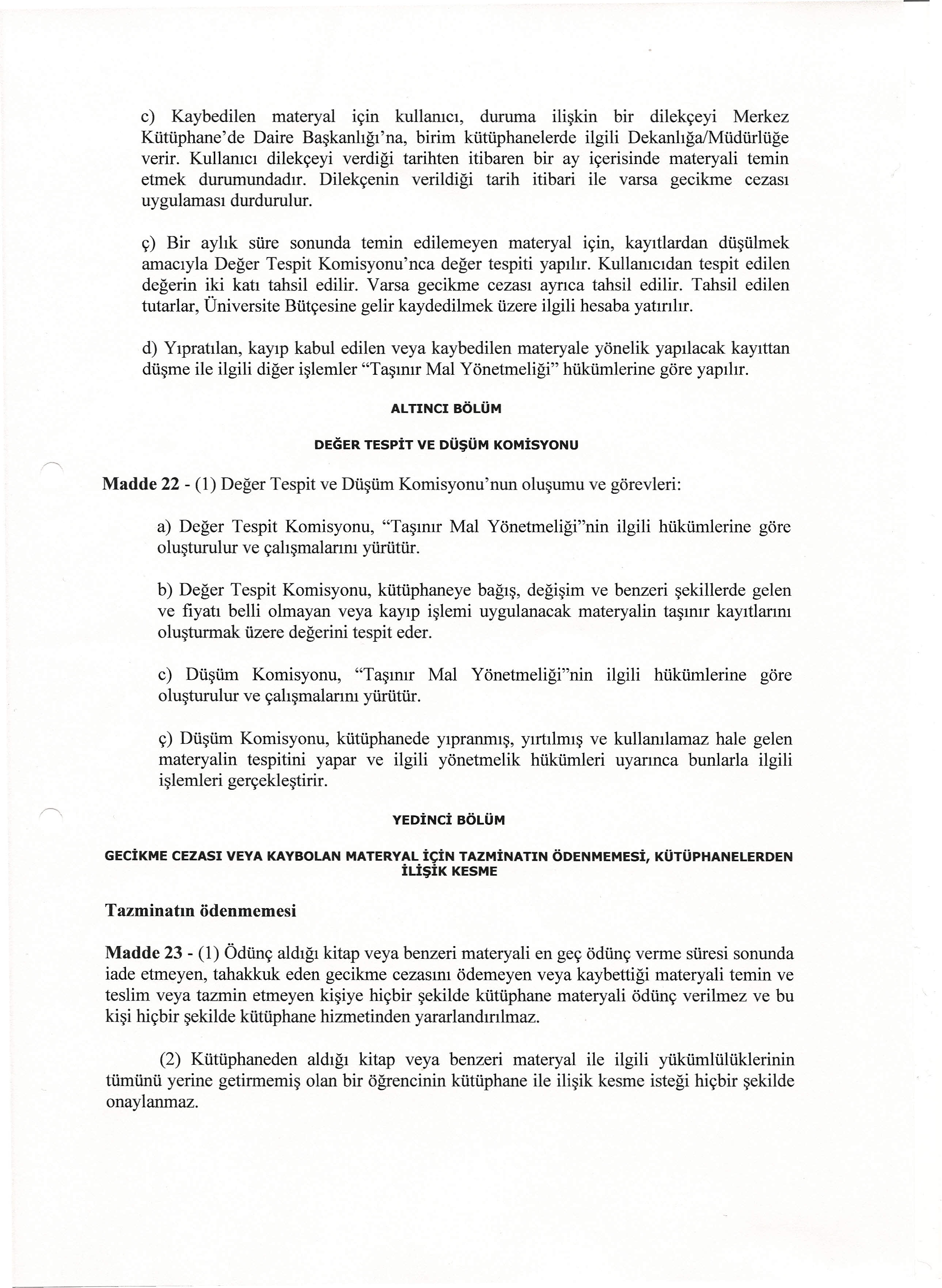 c) Kaybedilen materyal için kullanıcı, duruma ilişkin bir dilekçeyi Merkez Kütüphane'de Daire Başkanlığı'na, birim kütüphanelerde ilgili Dekanlığa/Müdürlüğe verir.