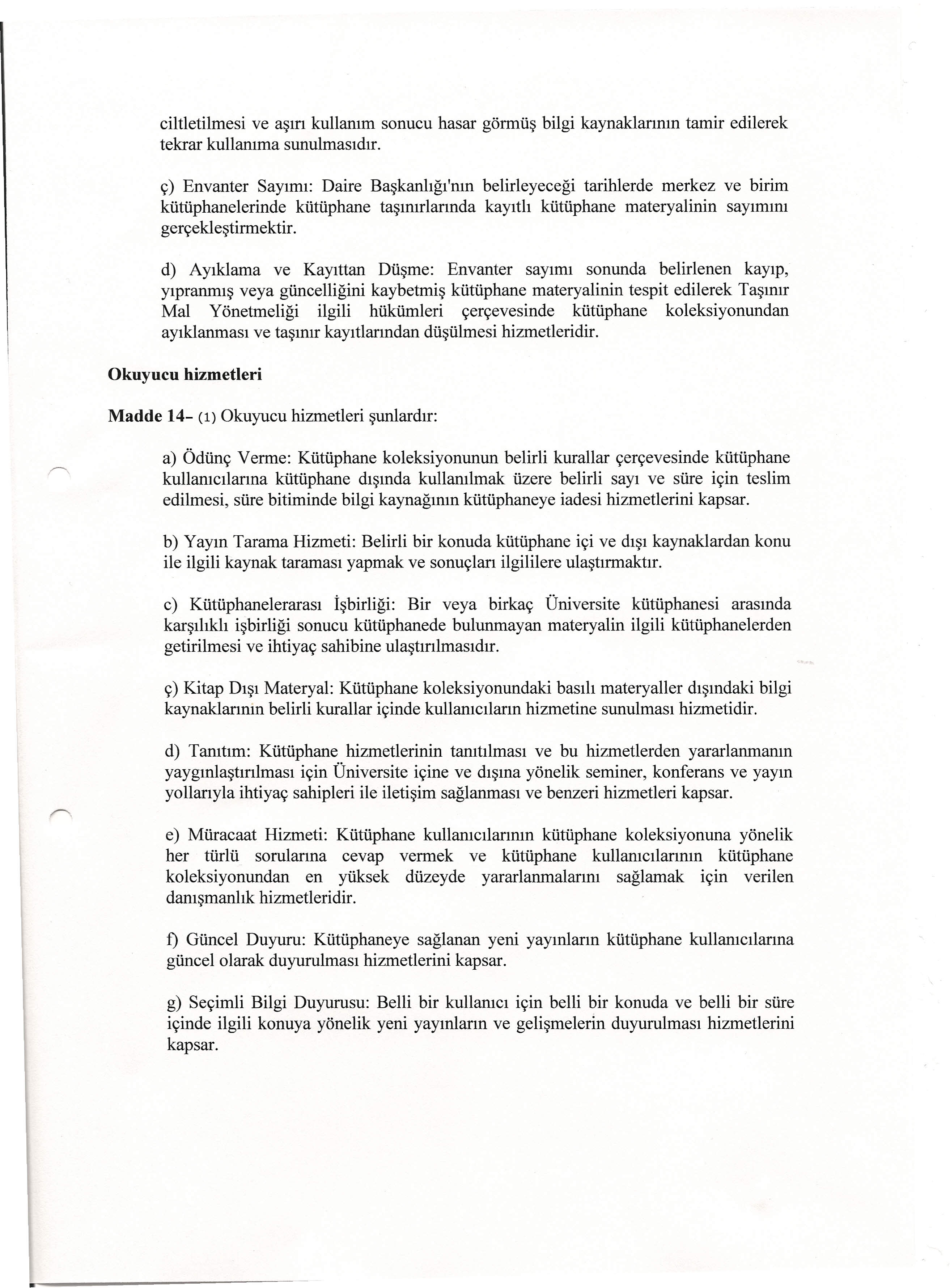 ciltletilmesi ve aşırı kullanım sonucu hasar görmüş bilgi kaynaklarının tamir edilerek tekrar kullanıma sunulmasıdır.