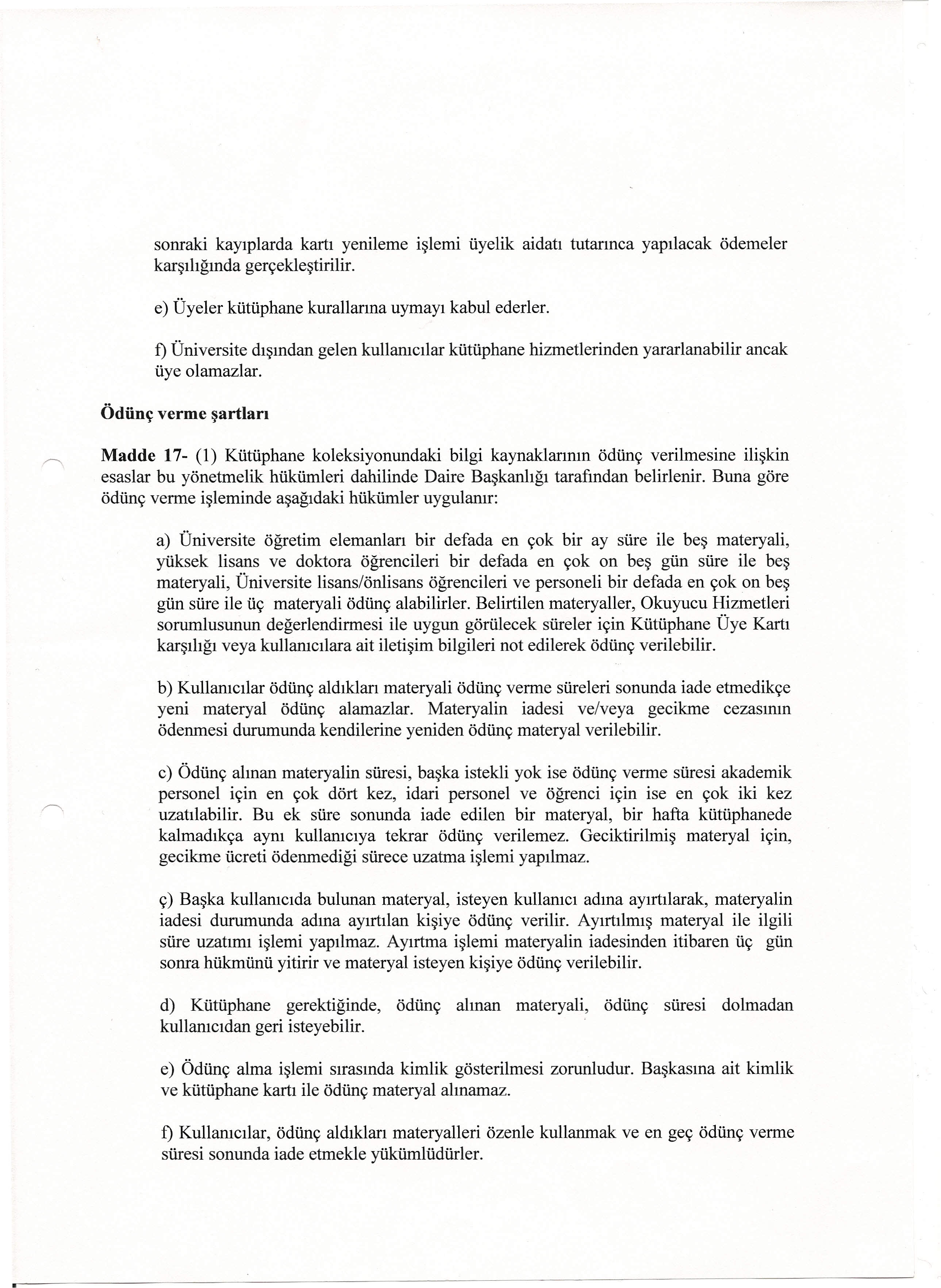 sonraki kayıplarda kartı yenileme işlemi üyelik aidatı tutarınca yapılacak ödemeler karşılığında gerçekleştirilir. e) Üyeler kütüphane kurallarına uymayı kabul ederler.