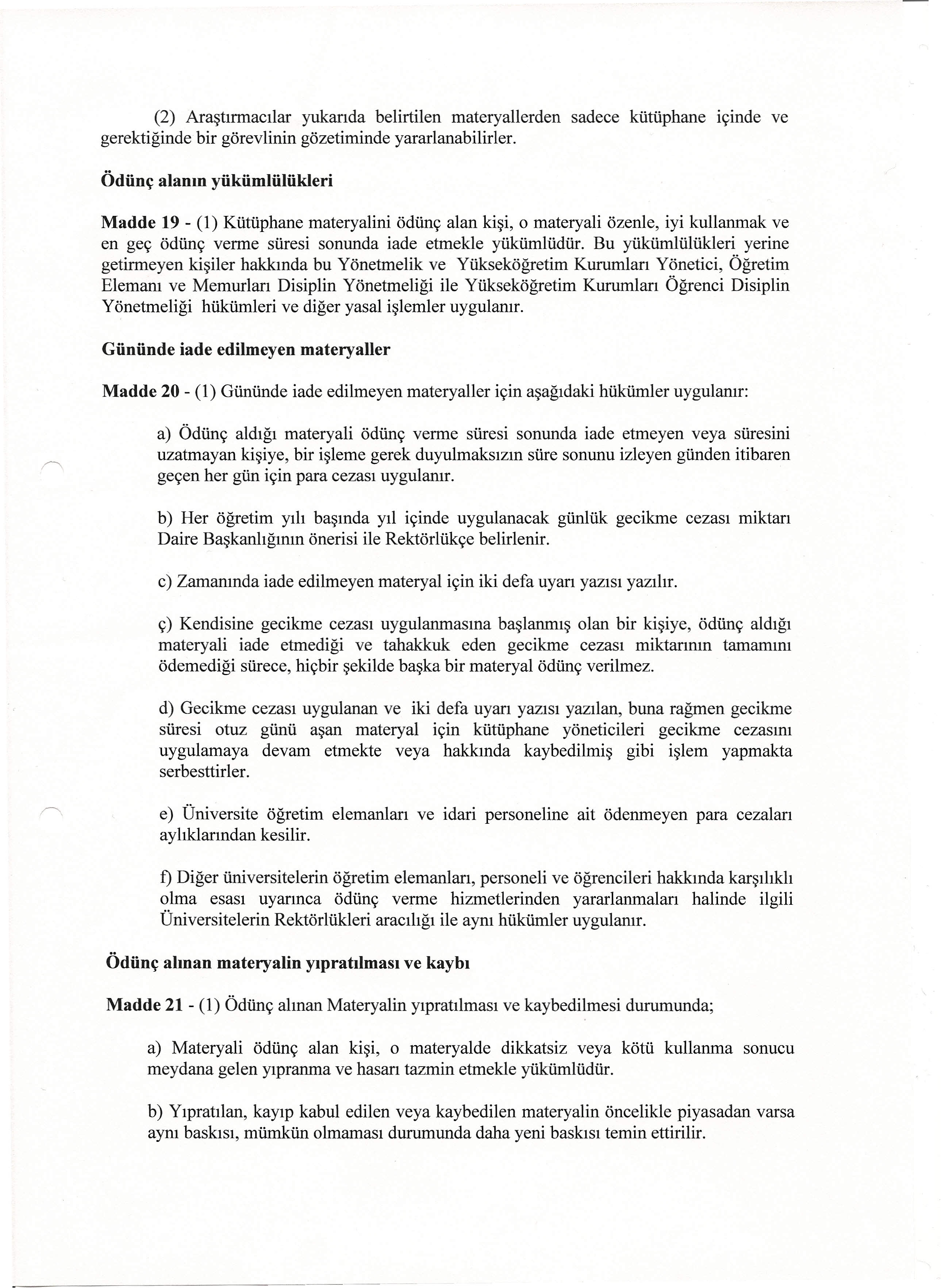 (2) Araştırmacılar yukanda belirtilen materyallerden sadece kütüphane içinde ve gerektiğinde bir görevlinin gözetiminde yararlanabilirler.