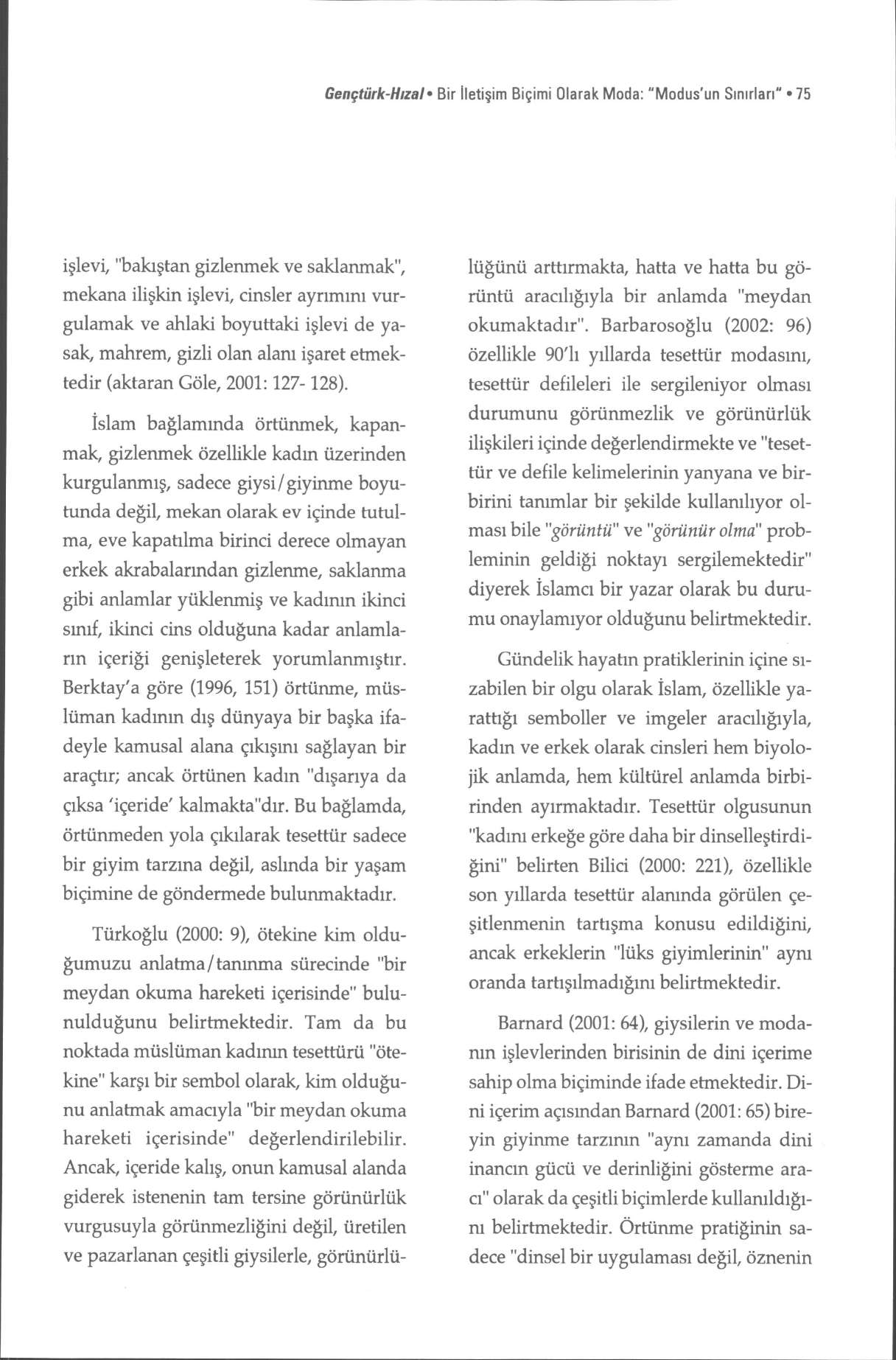 Geçtürk-Hızal Bir İletişim Biçimi Olarak Moda: "Modus'un Sınırları" 75 işlevi, "bakıştan gizlenmek ve saklanmak", mekana ilişkin işlevi, cinsler ayrımını vurgulamak ve ahlaki boyuttaki işlevi de