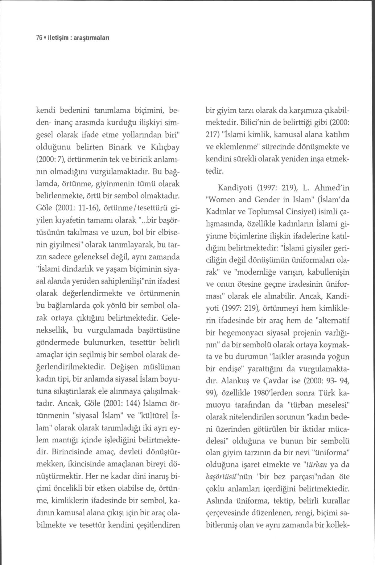 76 iletişim : araştırmaları kendi bedenini tanımlama biçimini, beden- inanç arasmda kurduğu ilişkiyi simgesel olarak ifade etme yollarından biri" olduğunu belirten Binark ve Kılıçbay (2000:7),