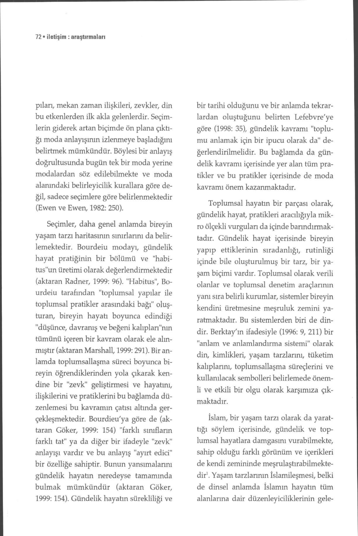 72 iletişim : araştırmaları pıları, mekan zaman ilişkileri, zevkler, din bu etkenlerden ilk akla gelenlerdir.