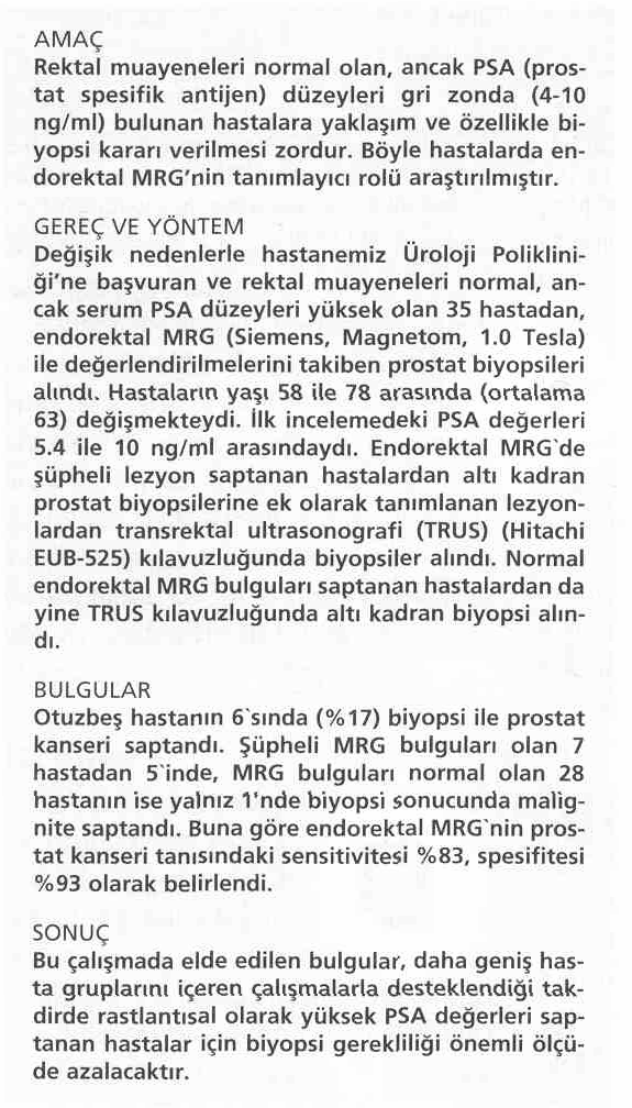 Tanısal ve Girişimsel Radyoloji (2001) 7:180-184 ABDOMEN RADYOLOJİSİ Rektal muayenesi normal, PSA değeri rastlantısal olarak yüksek bulunan hastalarda prostatın endorektal MRG ile değerlendirilmesi