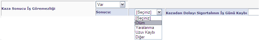 İŞ KAZASI BİLDİRİMİ İş Kazası Bildirim Formu Kaydetme İşlemleri Kaza Sonucu İş Göremezliği: Kazalının iş göremezlik durumunu niteler. Var, yok ve derhal ölüm şeklinde 3 seçenekten oluşur.