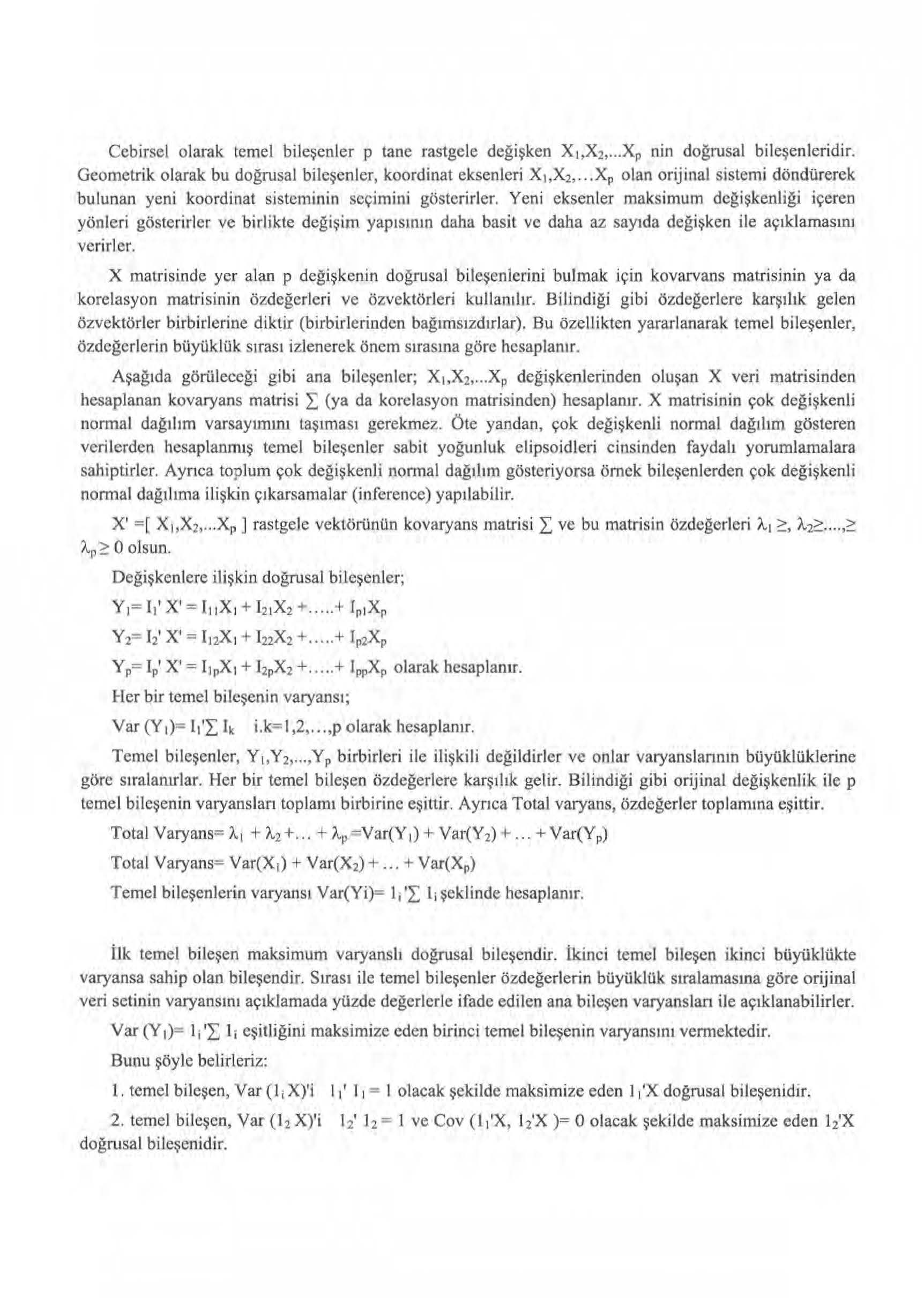 Cebirsel olarak temel bileşenler p tane rastgele değişken X 1,X 2, Xp nin doğrusal bileşenleridir. Geometrik olarak bu doğrusal bilcşcnlcr, koordinat eksenleri Xı,Xı,.