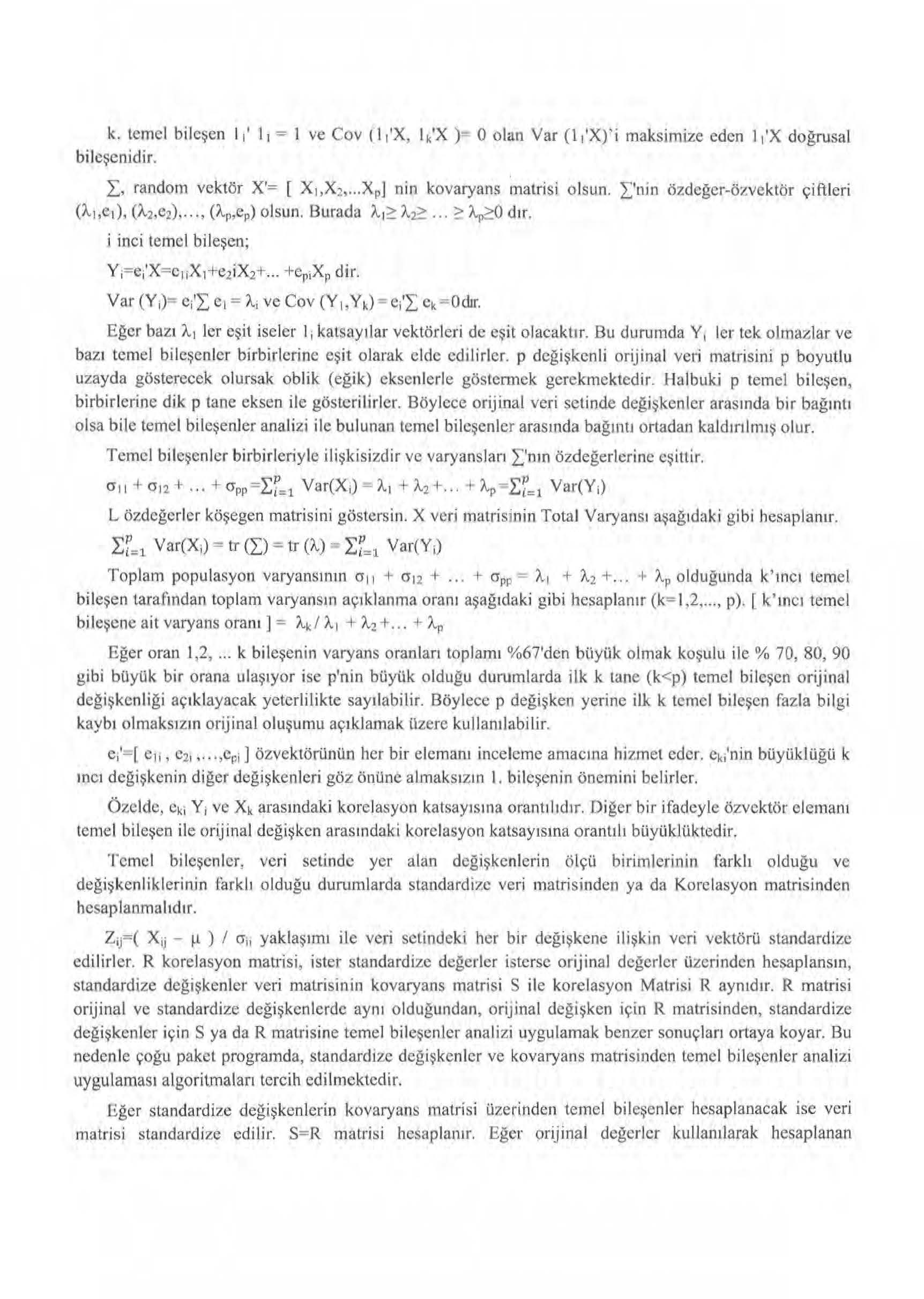 k. temel bileşen ı, ı, = 1 ve Cov ( lı'x, 1 k'x )- O olan Var (l,'x)'i maksimize eden ı ı'x doğrusal bileşenid ir.,l, randonı vektör X'= [ X 1,X~... Xpj nin kovaryans matrişi olsun.