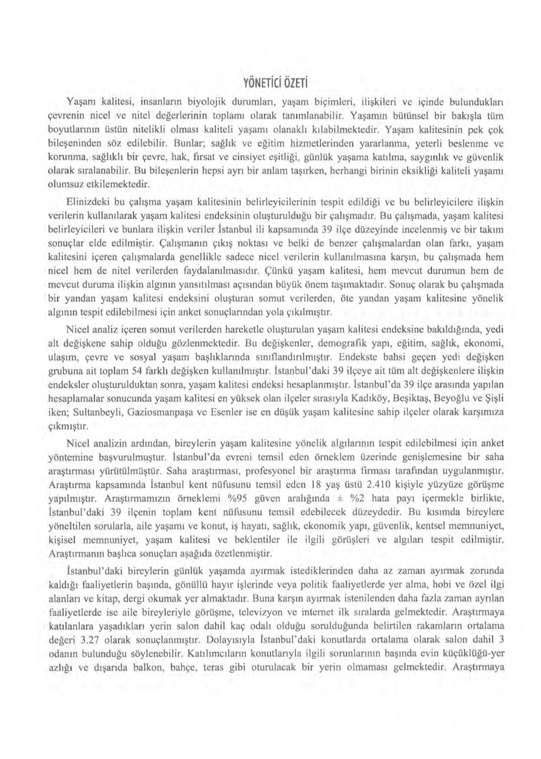 YÖNETiCi ÖZETi Yaşam kalitesi, insa nl arın biyolojik d urumları, yaş::ırn biçimleri, i l işki l er i ve içinde bulundukları çevrenin nice! ve nitel değerlerinin top lam ı olarak tan ıml a na b i lir.