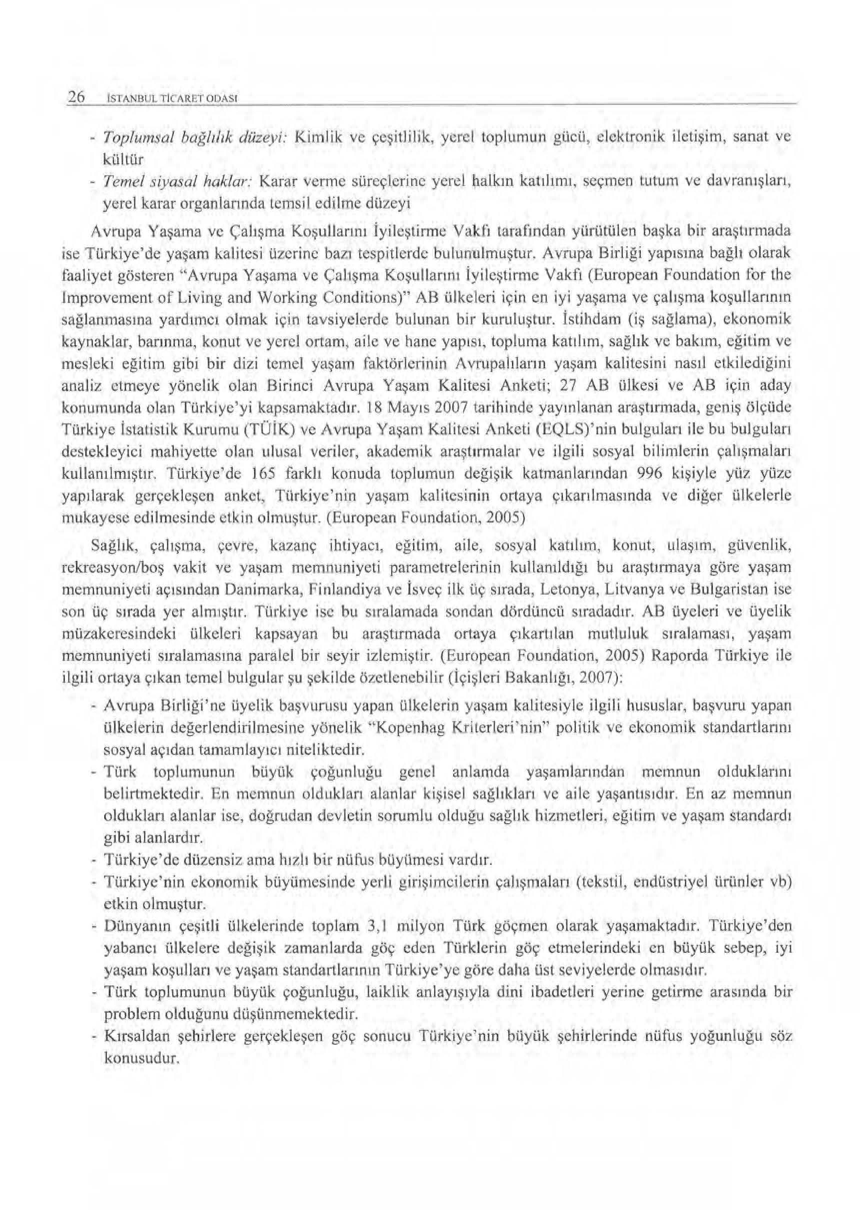 26 IS f AN BUL TIC'i\Ri;T OUAS ı - Toplumsal bağlılık düzey i: Kimlik ve çeşitlil i k, yerel toplumun gücü, elektronik iletişim, sanat ve kültür - Temel siyasal haklar: Karar vemıe süreçlerine yerel