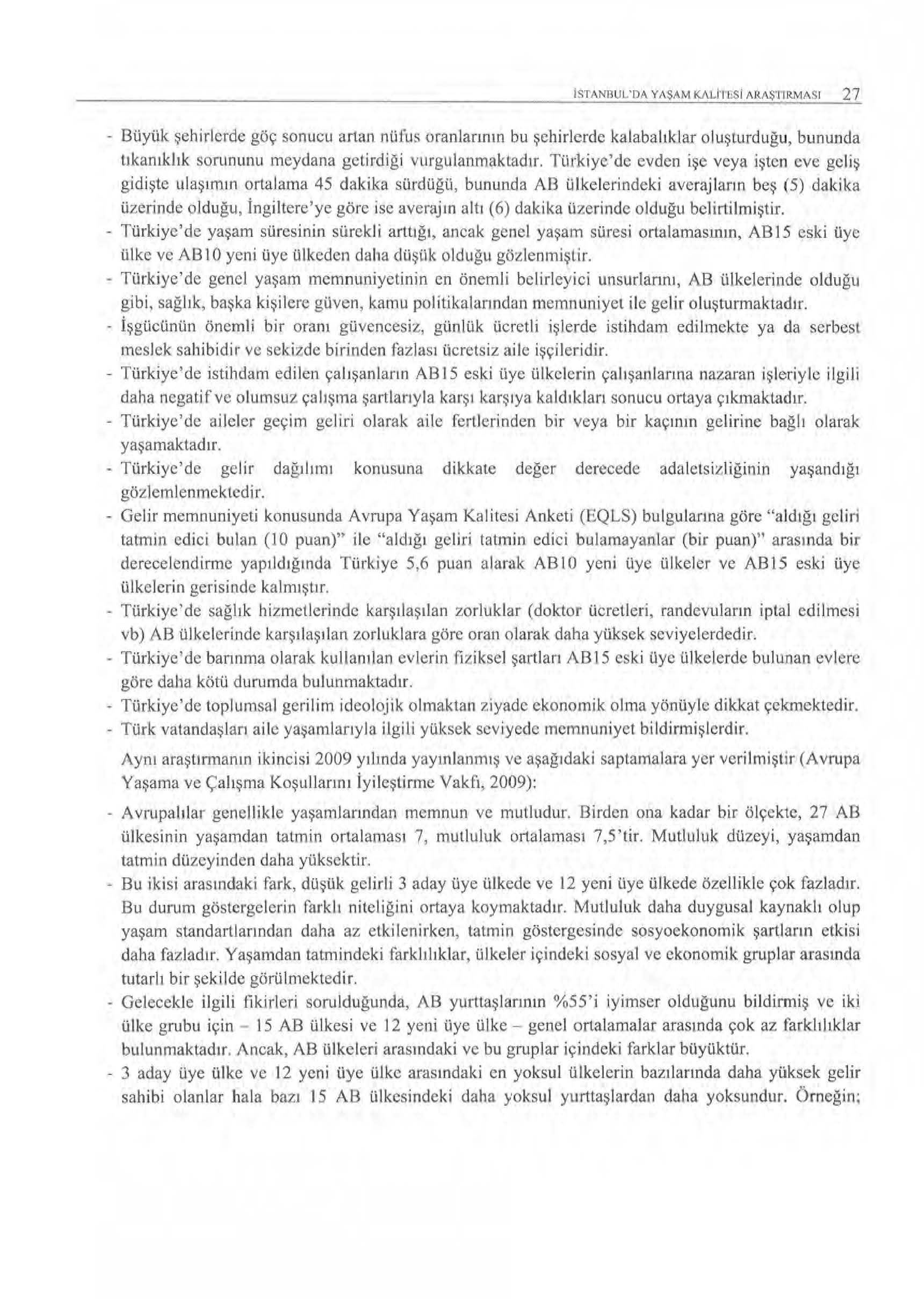 ISTANBUL'DA YAŞAM KAlJIESi ARJ\Ş 'IIRMAS I 27 - Büyük şehirlerde göç sonucu artan nüfus oranlannın bu şehirlerde kalabahklar o luşturduğu, bununda lıkanıklık sorununu meydana ge t irdiğ i vu rg