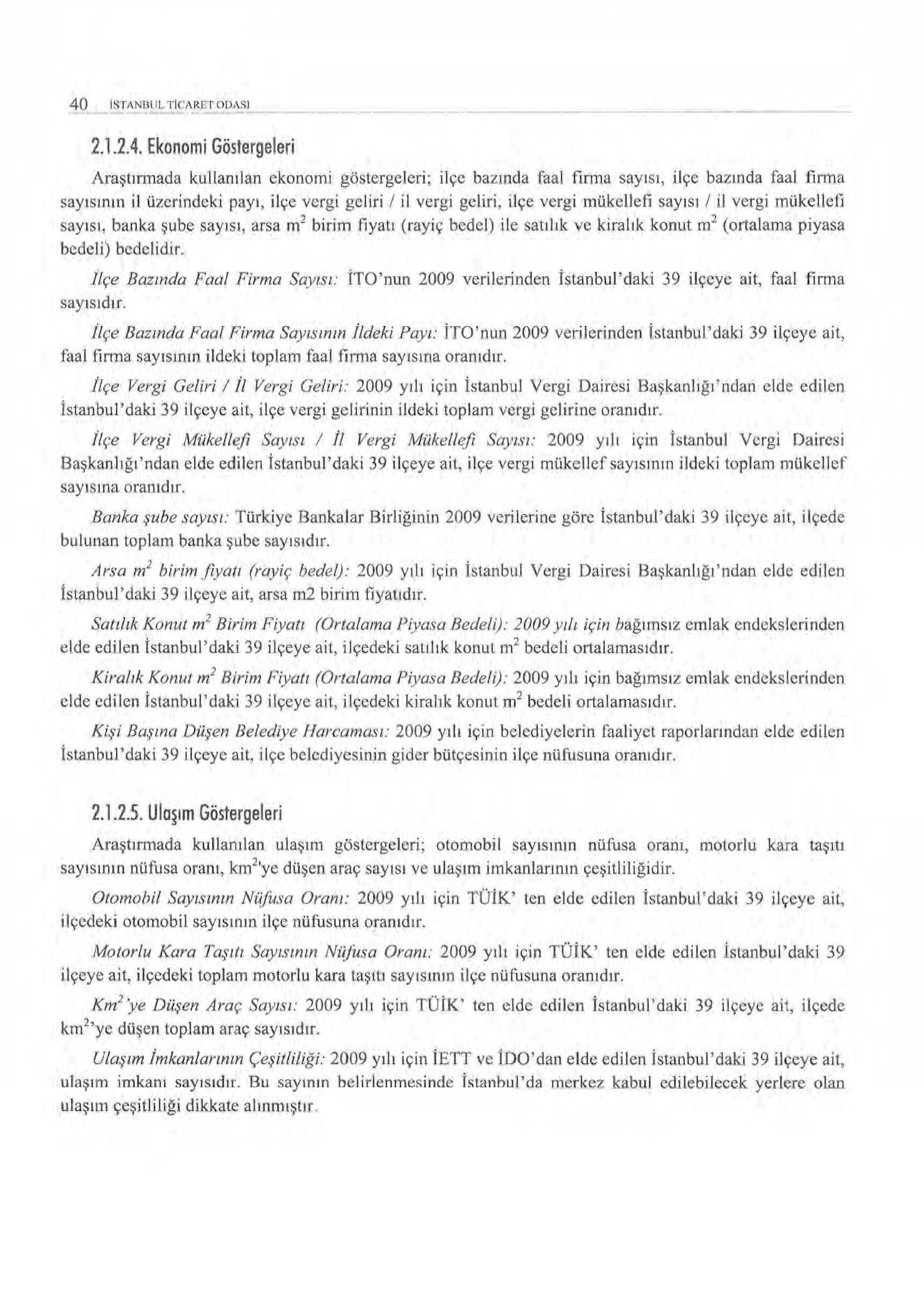 40 ISTANBUL T I C'A I~ET ODASI 2.1.2.4. Ekonomi Göstergeleri Araştınnada kullanılan ekonomi göstergeleri; ilçe bazında faal fırma sayısı, ilçe baz ınd a faal firma say ı s ının il üzerindeki payı,