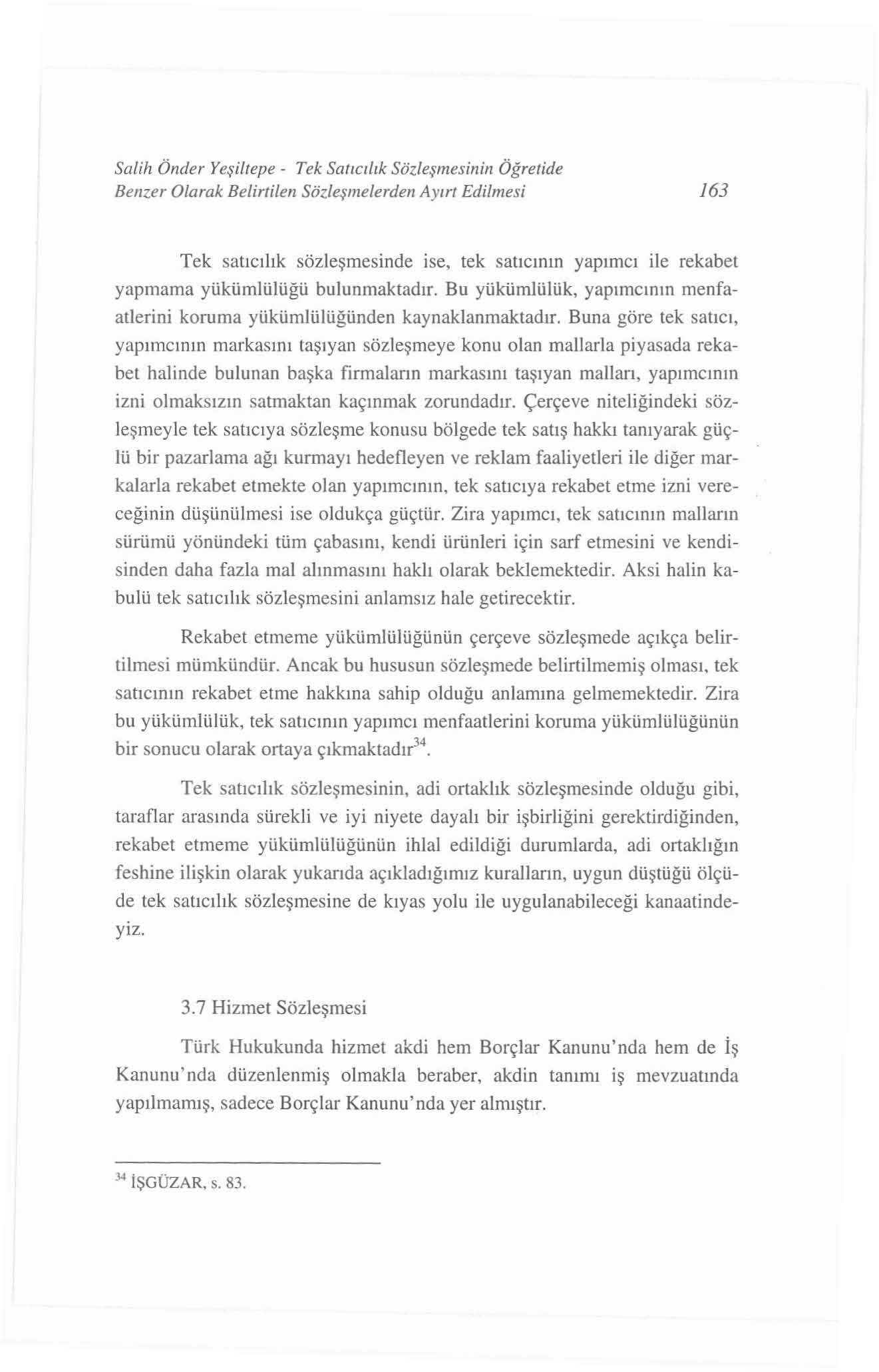 Sa lilı Önder Yeşiltep e - Tek Sa t ıcı lık Söz leşmes iilin Öğ retide Benzer Olarak Belirtilen Sözleşme lerden Ay ırt Edilmesi 163 Te k s a t ı c ı lı k söz leşmes i nde ise, tek sat ı c ı nın yap ı