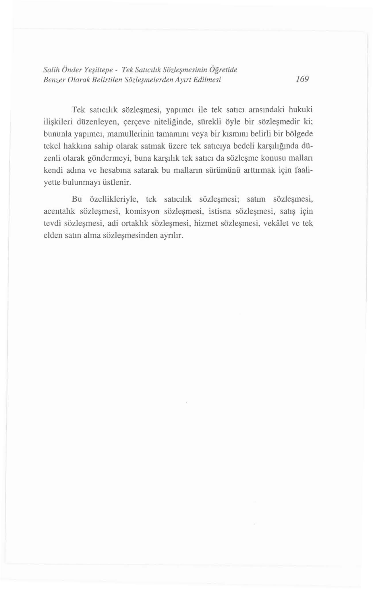 Salih Önde r Yeş iltep e - Tek Saı ıcılık Sözleşmes inin Öğretide Benzer Olarak Belirtileıı Sozieşm elerden A yırt Edilm esi 169 Tek satıcılık sö zleşmesi.