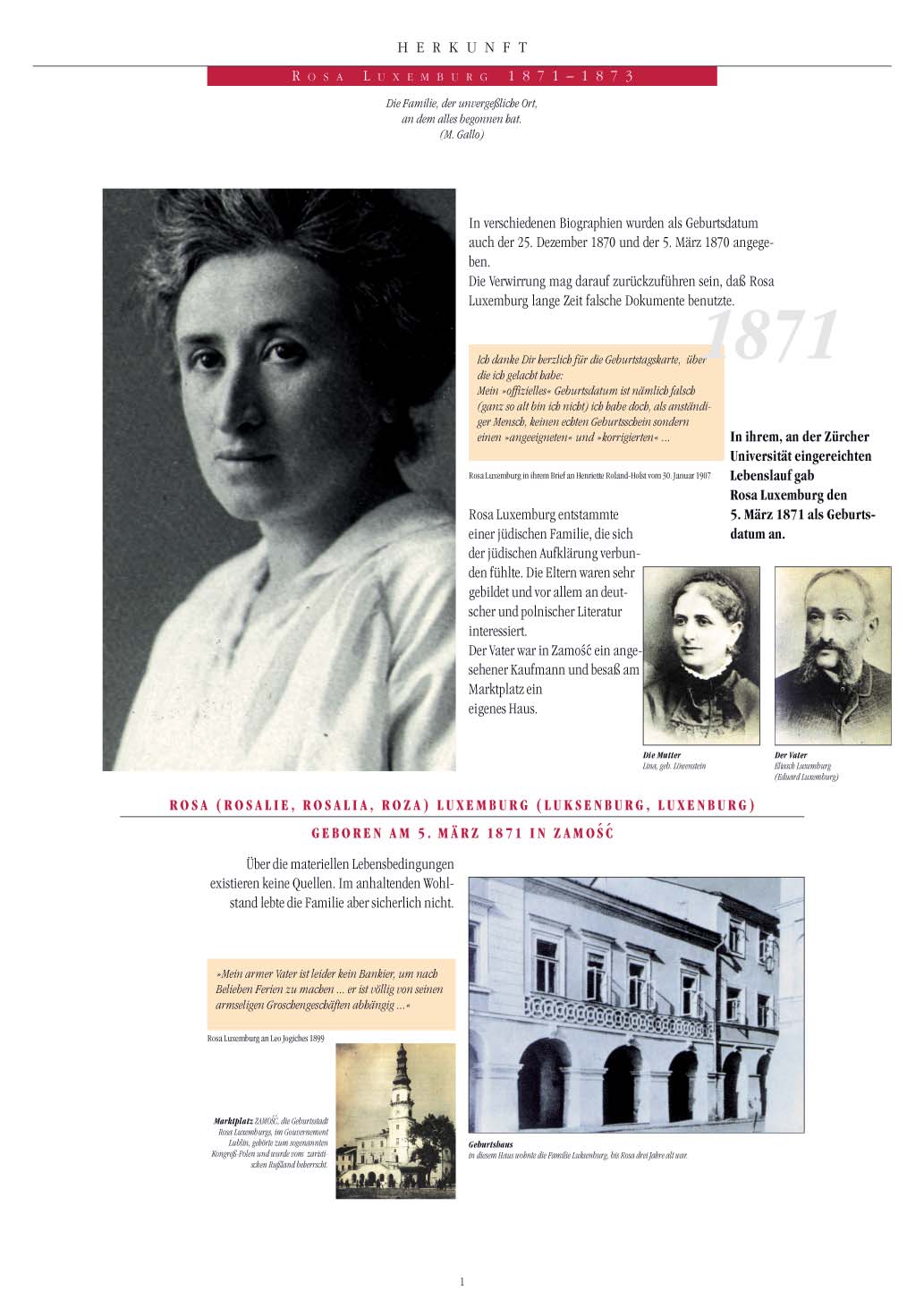 K Ö K E N Rosa Luxemburg 1871-1873 Unutulmayan, herşeyin başladığı yer, aile. (M. Gallo) Çeşitli biyografilerinde doğum günü olarak 25 Aralık 1870 veya 5 Mart 1870 verilmekte.