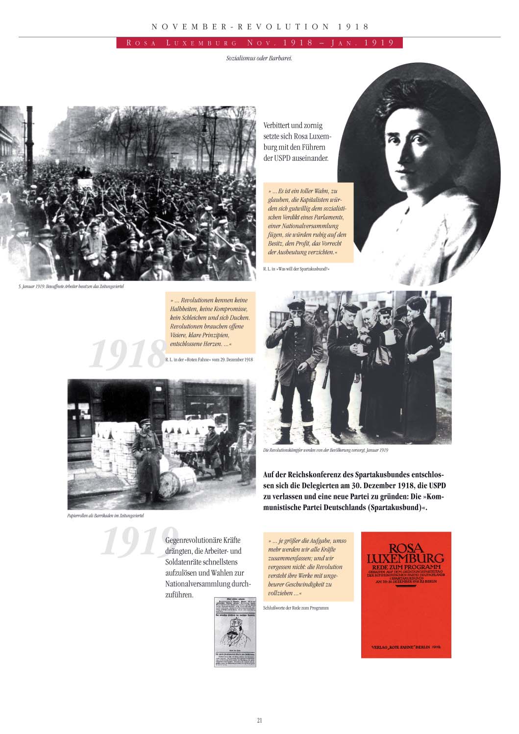 1 9 1 8 K A S I M D E V R İ M İ Rosa Luxemburg Kasım 1918 - Ocak 1919 Sosyalizm ya da barbarlık. Rosa Luxemburg USPD nin önderleriyle kızgın bir biçimde tartışmaya girdi.