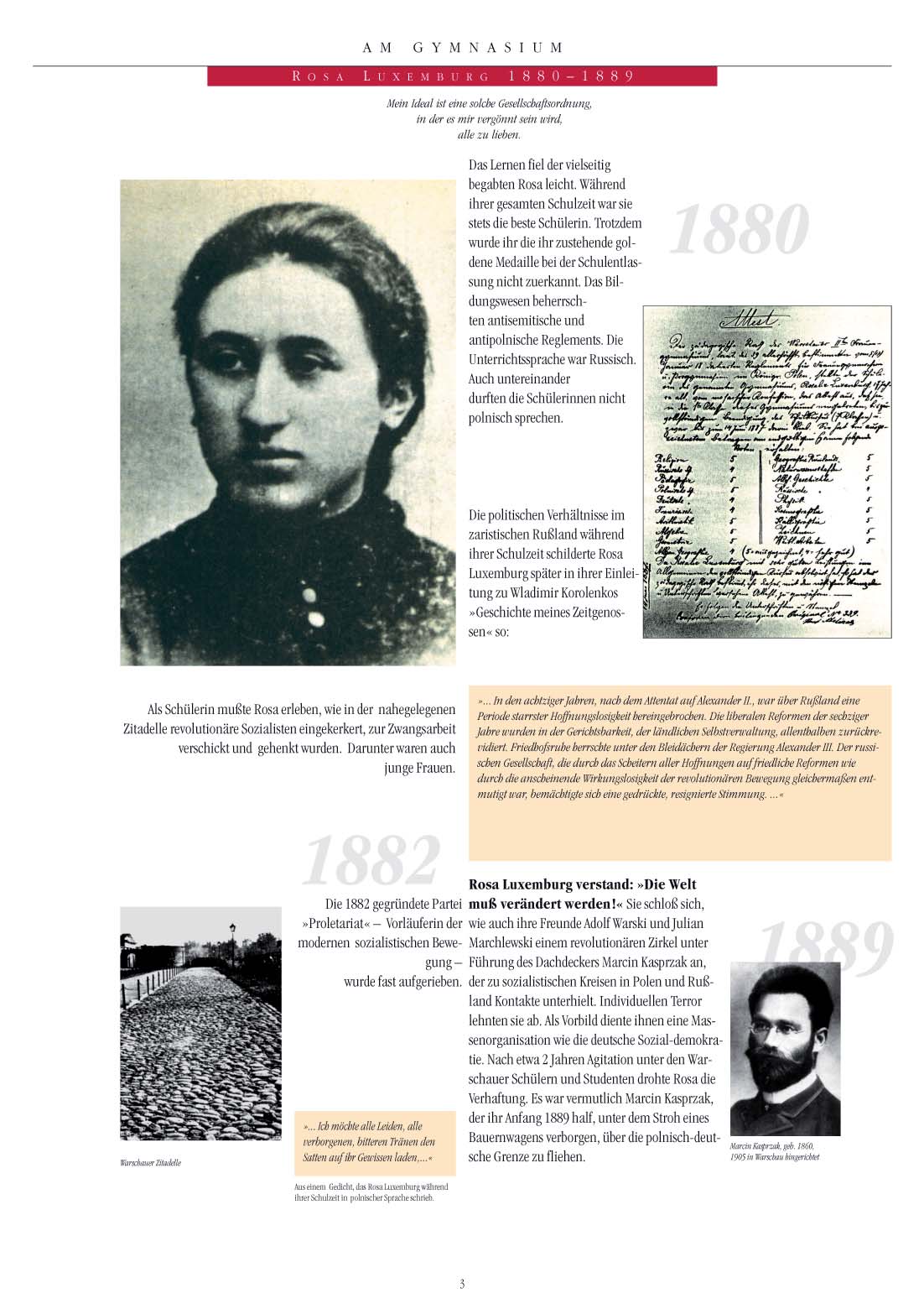 L İ S E D E Rosa Luxemburg 1880-1889 İdealim, içerisinde herkesi sevmeme izin verilecek bir toplum düzenidir.. Öğrenme, kabiliyetli Rosa nın kolayına geliyordu.