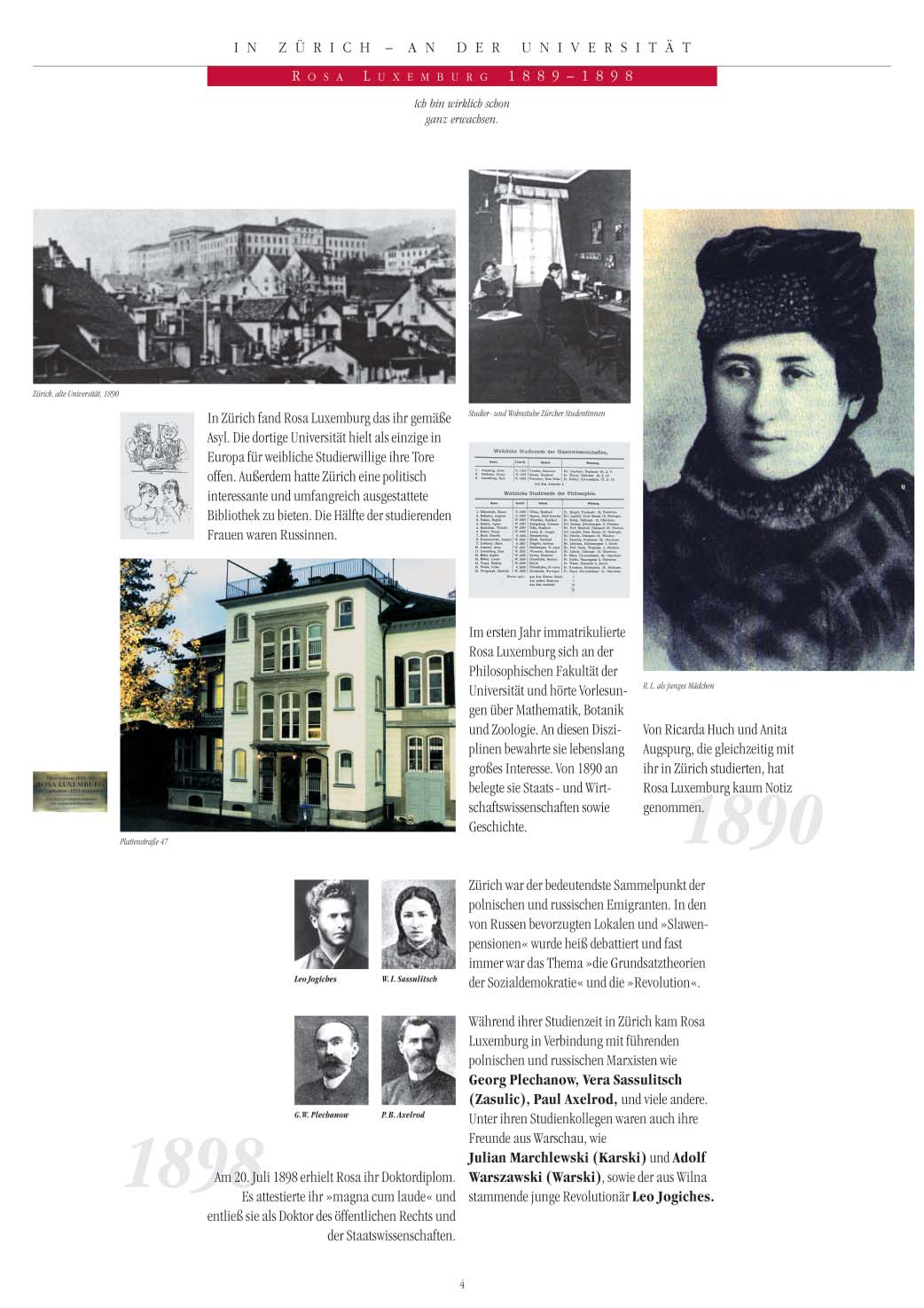 Z Ü R İ H T E - Ü N İ V E R S İ T E D E Rosa Luxemburg 1889-1898 Gerçekten de artık reşit oldum. Zürih, eski üniversite, 1890 Rosa Luxemburg Zürih te kendisine uygun bir yurt buldu.