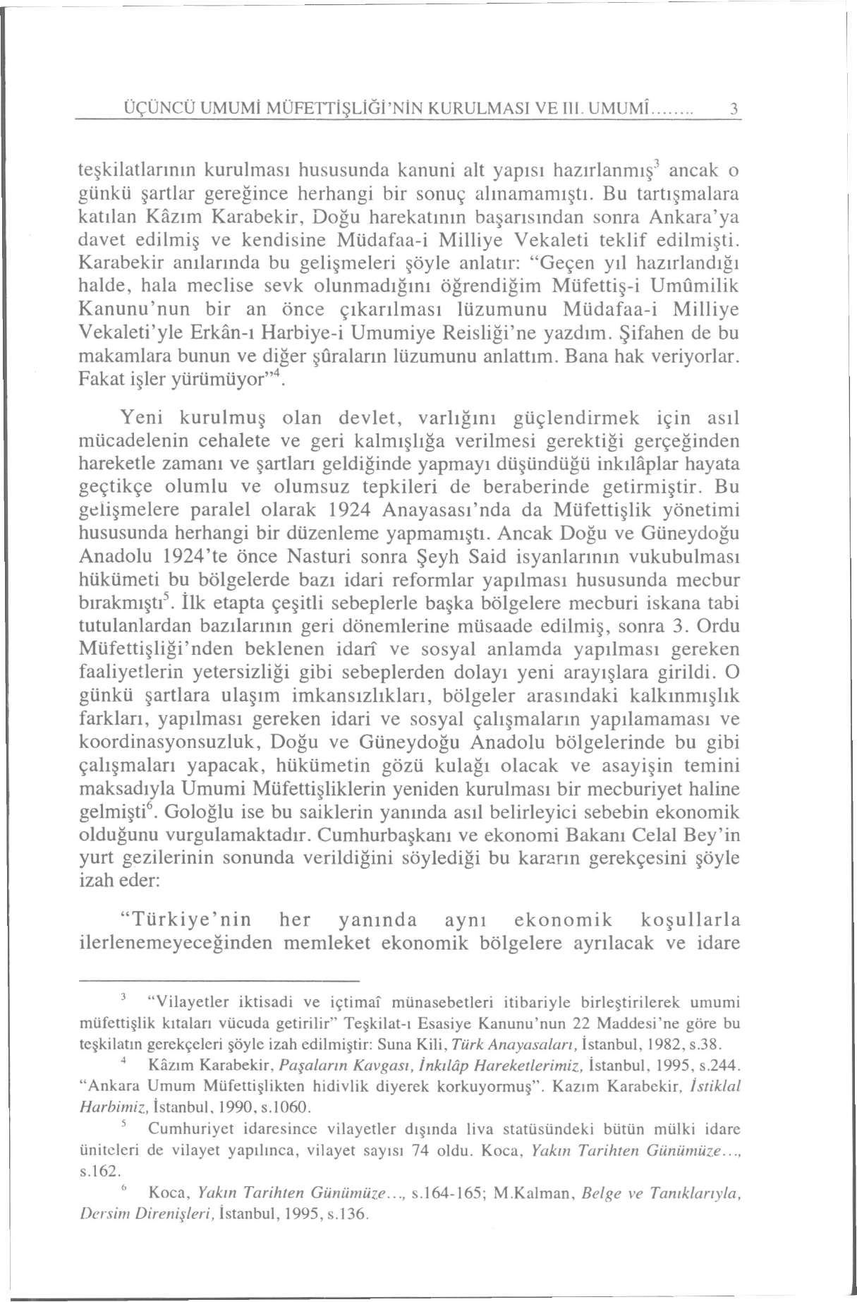 ÜÇÜNCÜ UMUMİ MÜFETTİŞLİĞİ'NİN KURULMASI VE III UMUMÎ 3 teşkilatlarının kurulması hususunda kanuni alt yapısı hazırlanmış 3 ancak o günkü şartlar gereğince herhangi bir sonuç alınamamıştı.