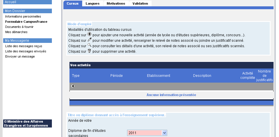 Lise diplomanızı aldığınız tarihi seçin («Diplôme de fin d études secondaires»). Henüz mezun olmadıysanız, 2014 yılını seçin. Yabancı öğrenciler «baccalauréat étranger» bölümünü seçmelidir.