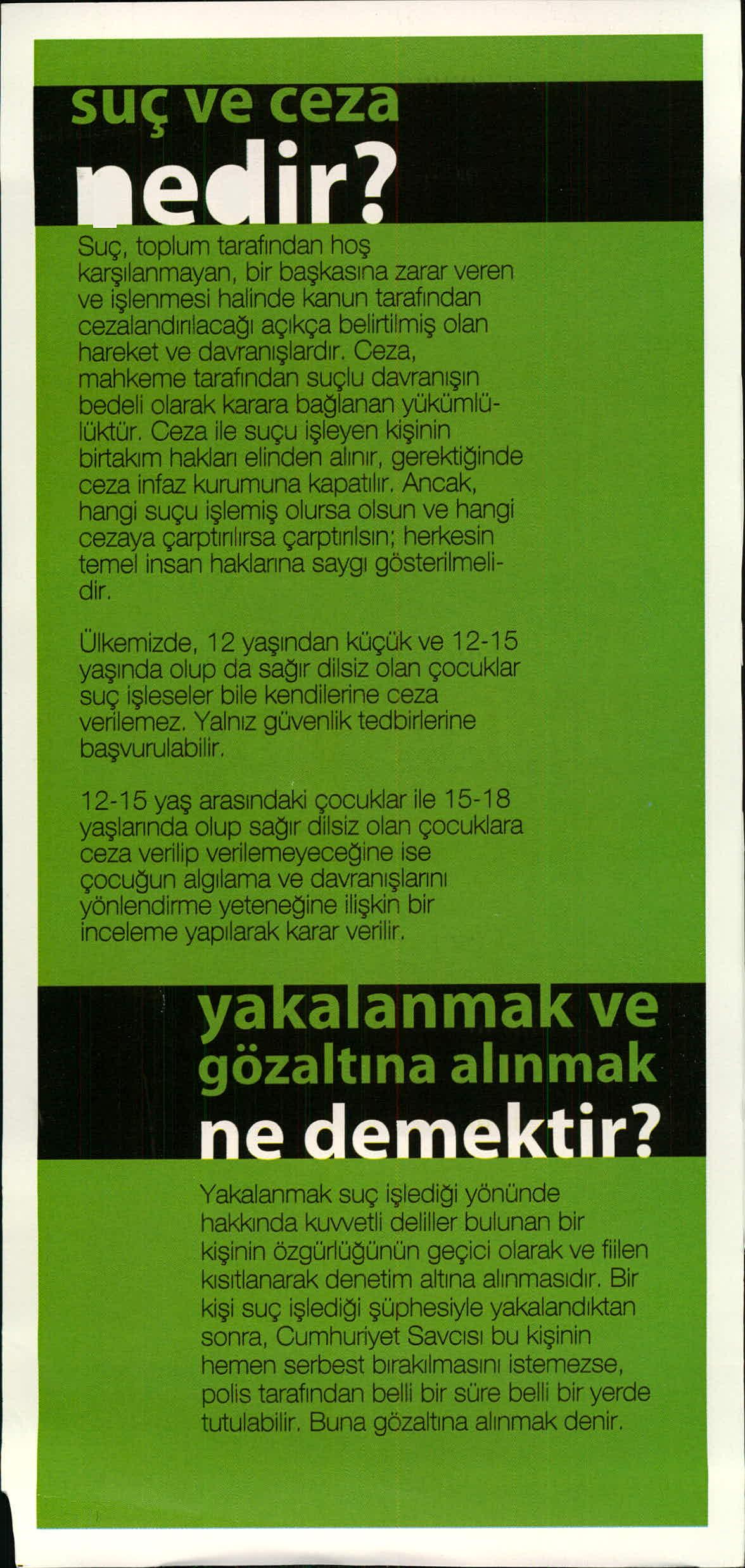 dm Suç, toplum tarafından hoş karşılanmayan, bir başkasına zarar veren ve işlenmesi halinde kanun taraf ından cezaland ırılacağı aç ıkça belirtilmiş olan hareket ve davran ış lard ır.