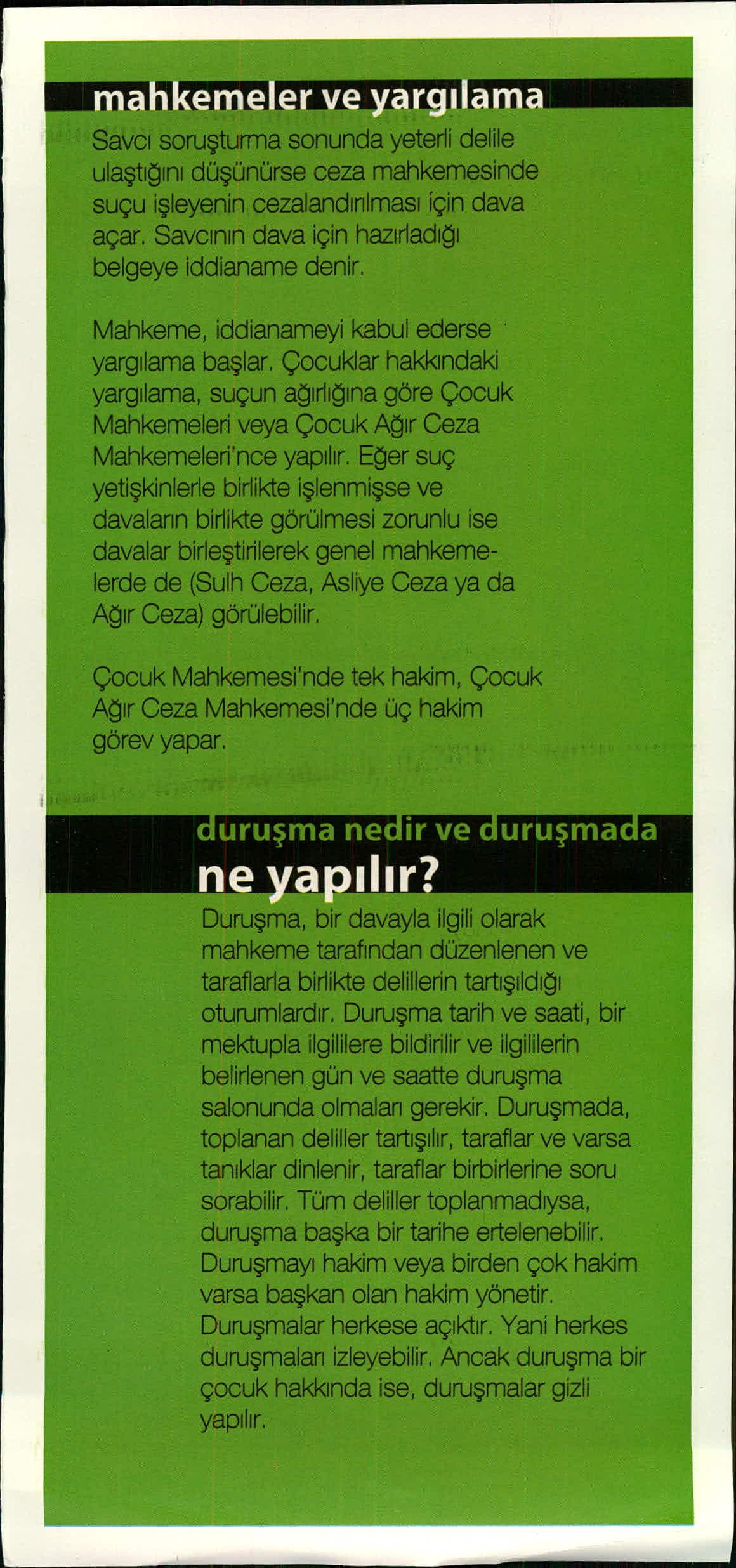 1 iin iit[i'l4.'t.1!ii t1iil Savcı soruşturma sonunda yeterli delile ulaştığı nı düşünürse ceza mahkemesinde suçu i şleyenin cezaland ı rılmas ı için dava açar.