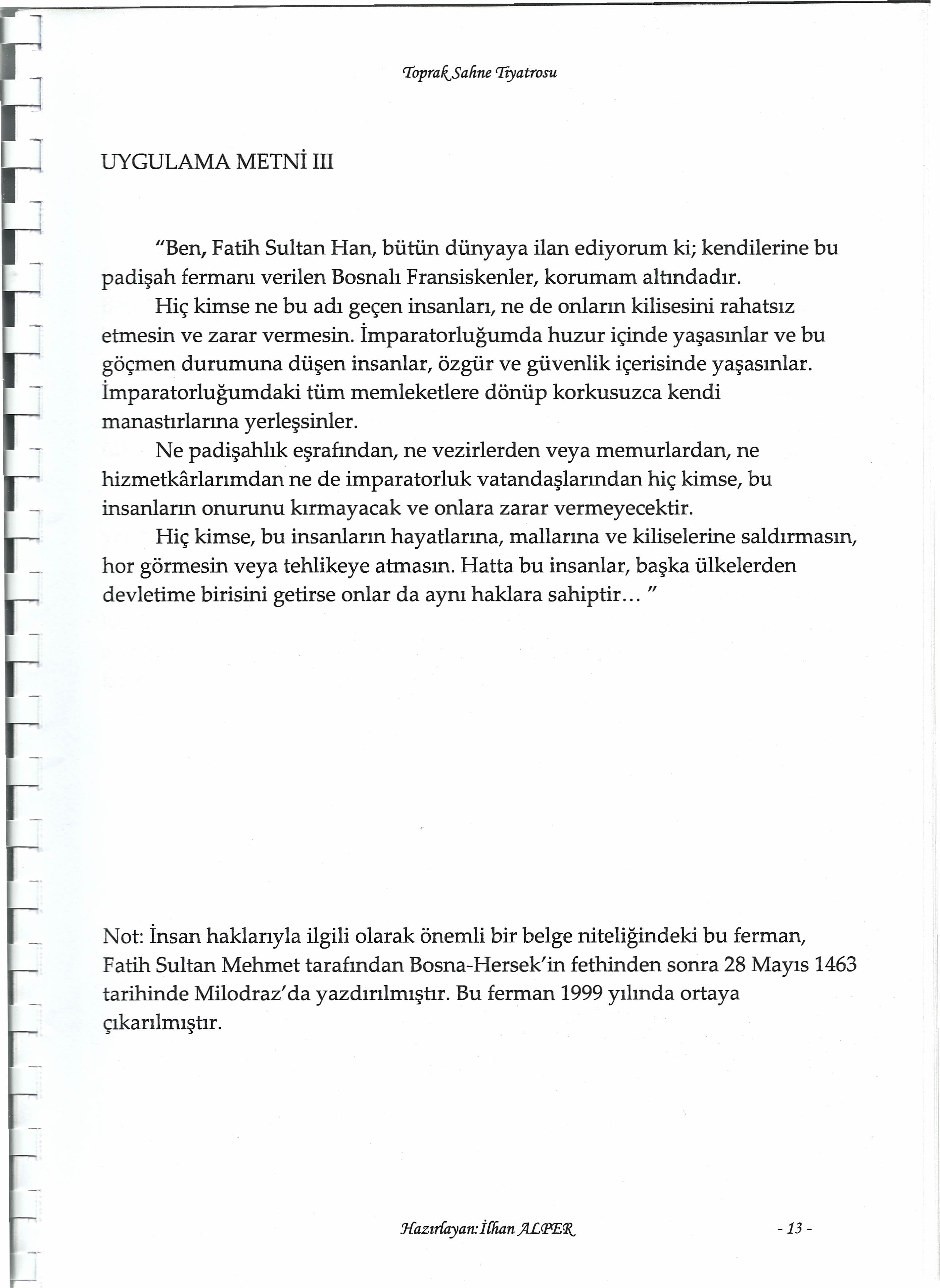 rroprar..saline 'Iiyatrosu UYGULAMA METNİ III "Ben, Fatih Sultan Han, bütün dünyaya ilan ediyorum ki; kendilerine bu padişah fermanı verilen Bosnalı Fransiskenler, korurnam altındadır.