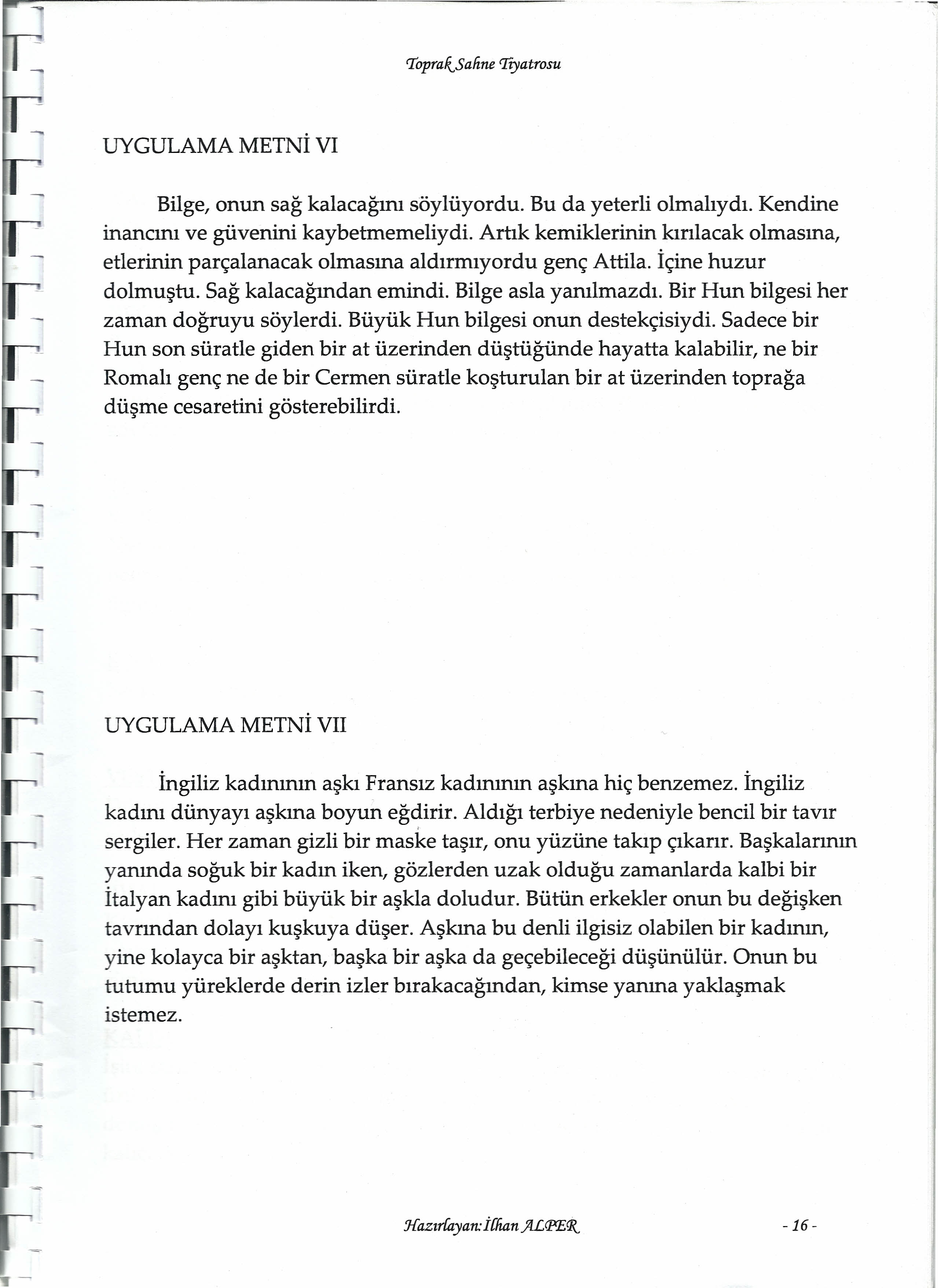 ----------------------------------- - --..., %pra/tsafine Tiyatrosu. UYGULAMA METNI VI Bilge, onun sağ kalacağını söylüyordu. Bu da yeterli olmalıydı. Kendine inancını ve güvenini kaybetmemeliydi.