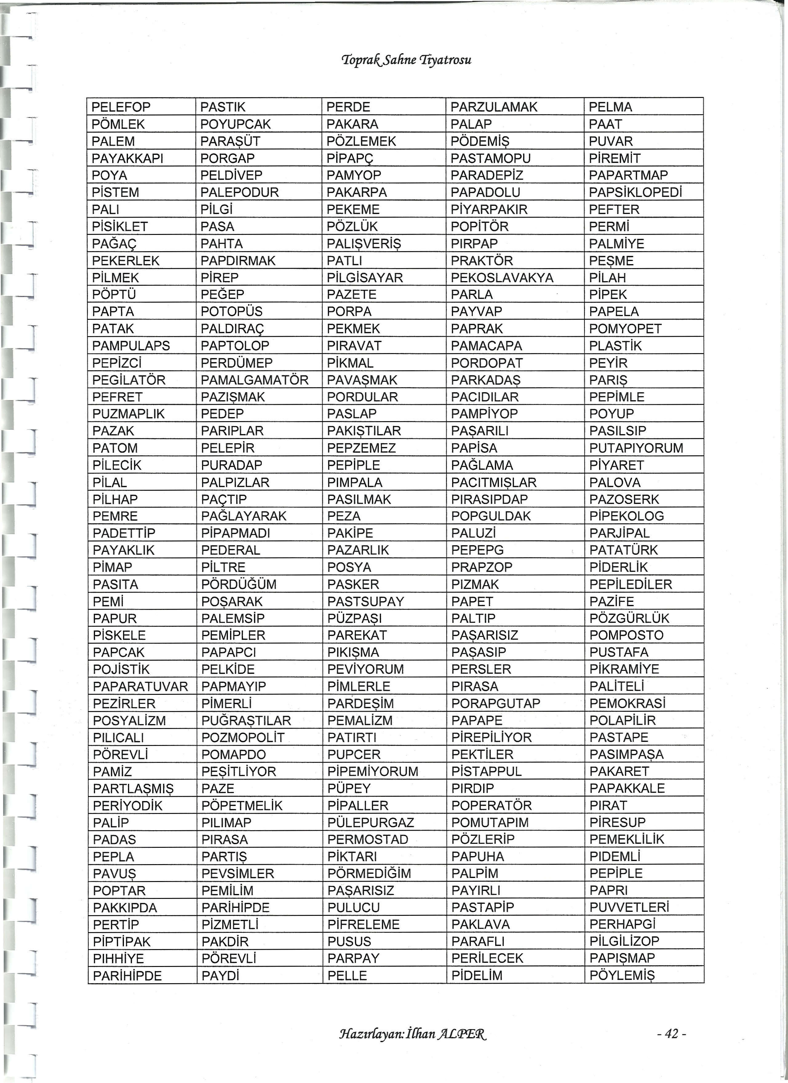 iii 'Toprak.,.Safıne'Iiyatrosu "ç "HARFi TEKERLEMELERi ** Çanakkaleli çöpçü çıtır pıtır Sıtkı, çantalarını çatırta çatırta çalkalayarak taşıdı. ** Çatalca'da topaj çoban çatal yapar, çatal satar.