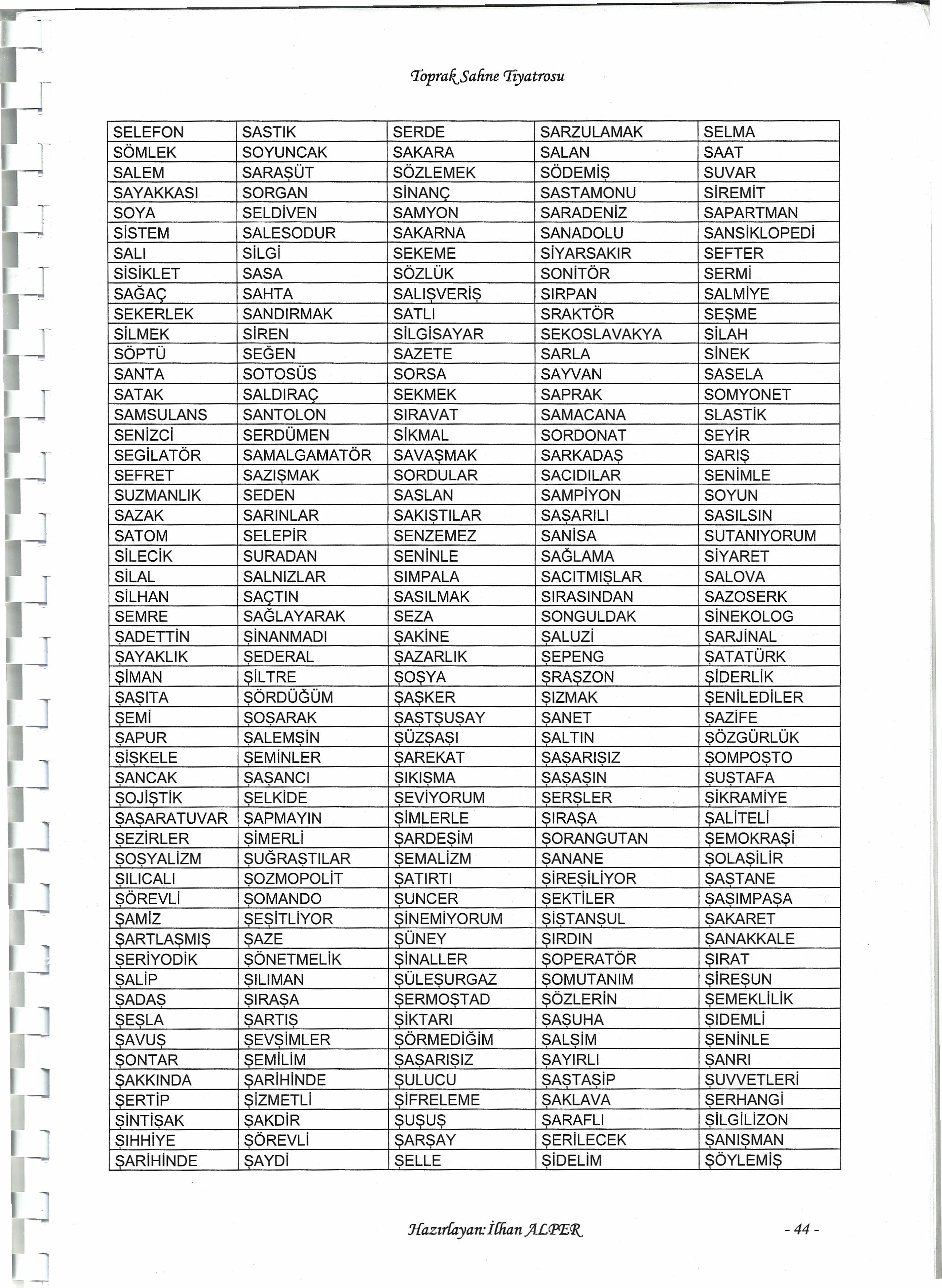 rı'oprak.safıne 'Iiyatrosu "s "HARFi TEKERLEMELERi, ** Şaklaban şarndancı Şaban, şatosunda şaşmaz sakrak şairleri şarılı sakrak şapkacısının şarabıyla şaşırttı.