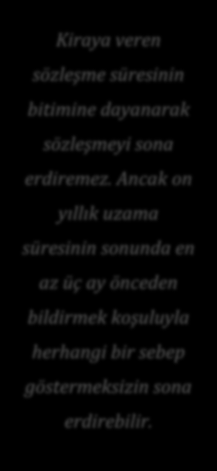 Anılan nedenle konut ve çatılı işyeri kiralarında on yıllık uzama süresi sonunda kiraya verenin bu süreyi izleyen her uzama yılının bitiminden en az üç ay önce bildirimde bulunmak koşuluyla, herhangi