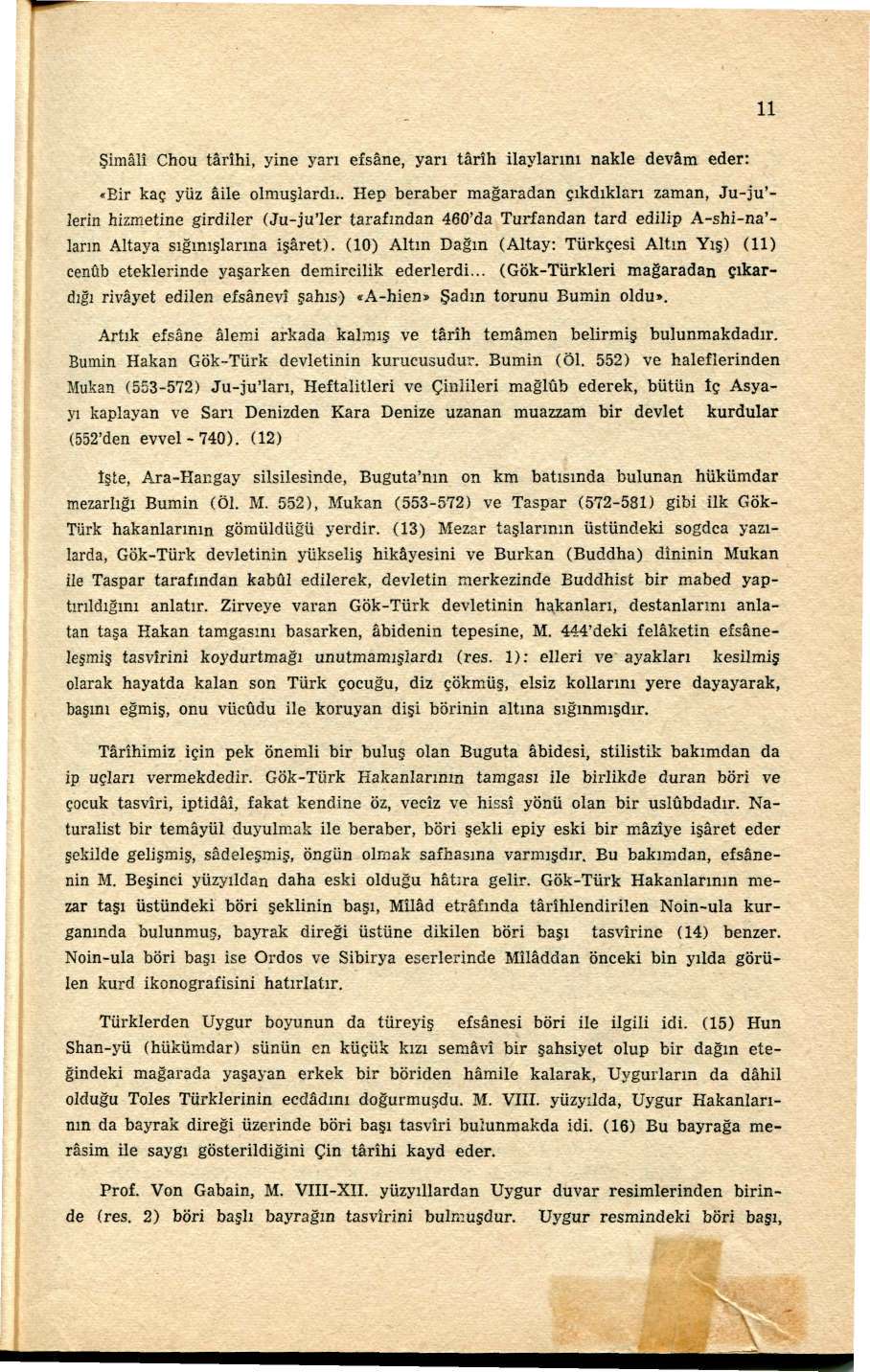 11 Şimalî Chou târihi, yine yarı efsâne, yarı târih ilaylarını nakle devam eder: «Bir kaç yüz aile olmuşlardı.